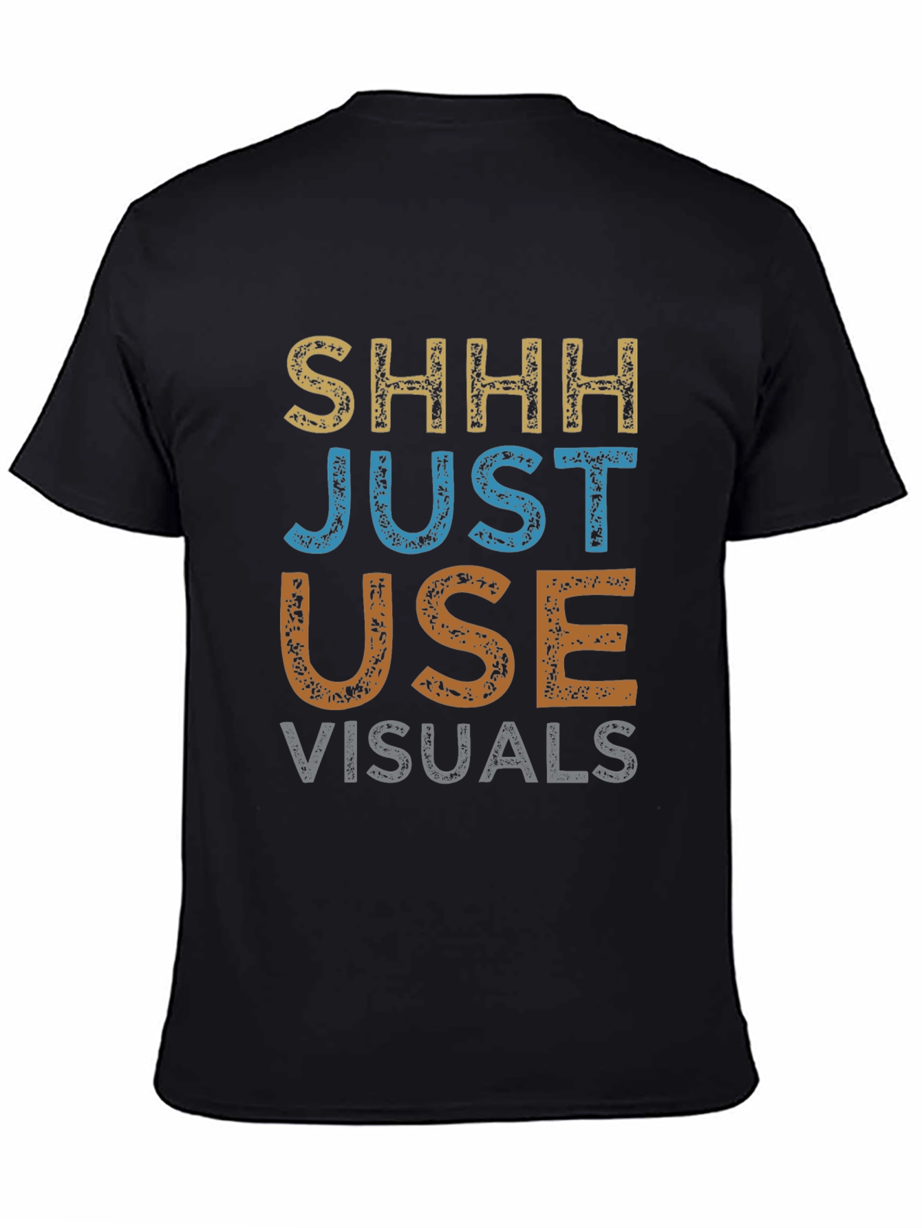 Shhh Just Use Visuals Graphic T-Shirt