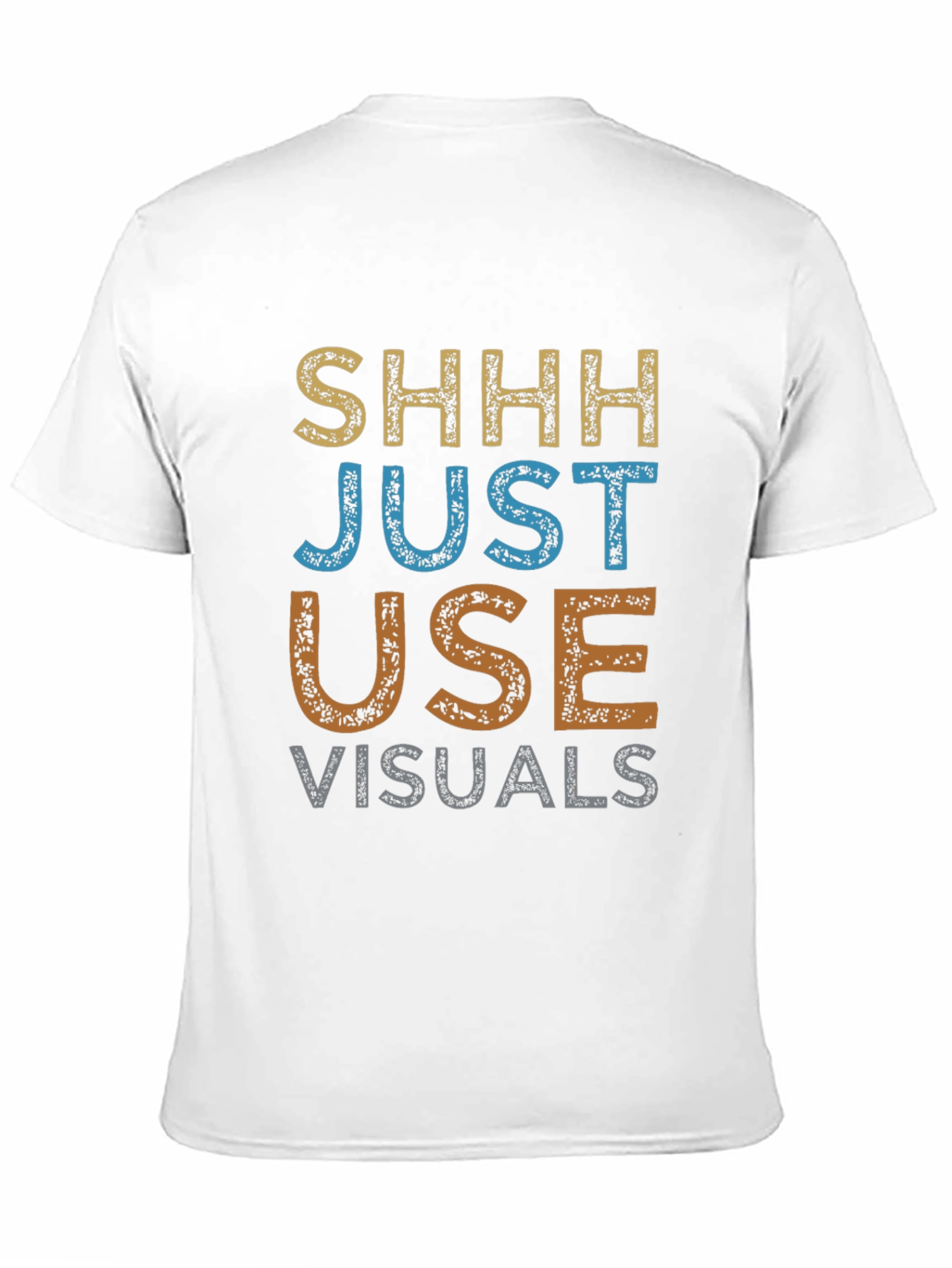Shhh Just Use Visuals Graphic T-Shirt