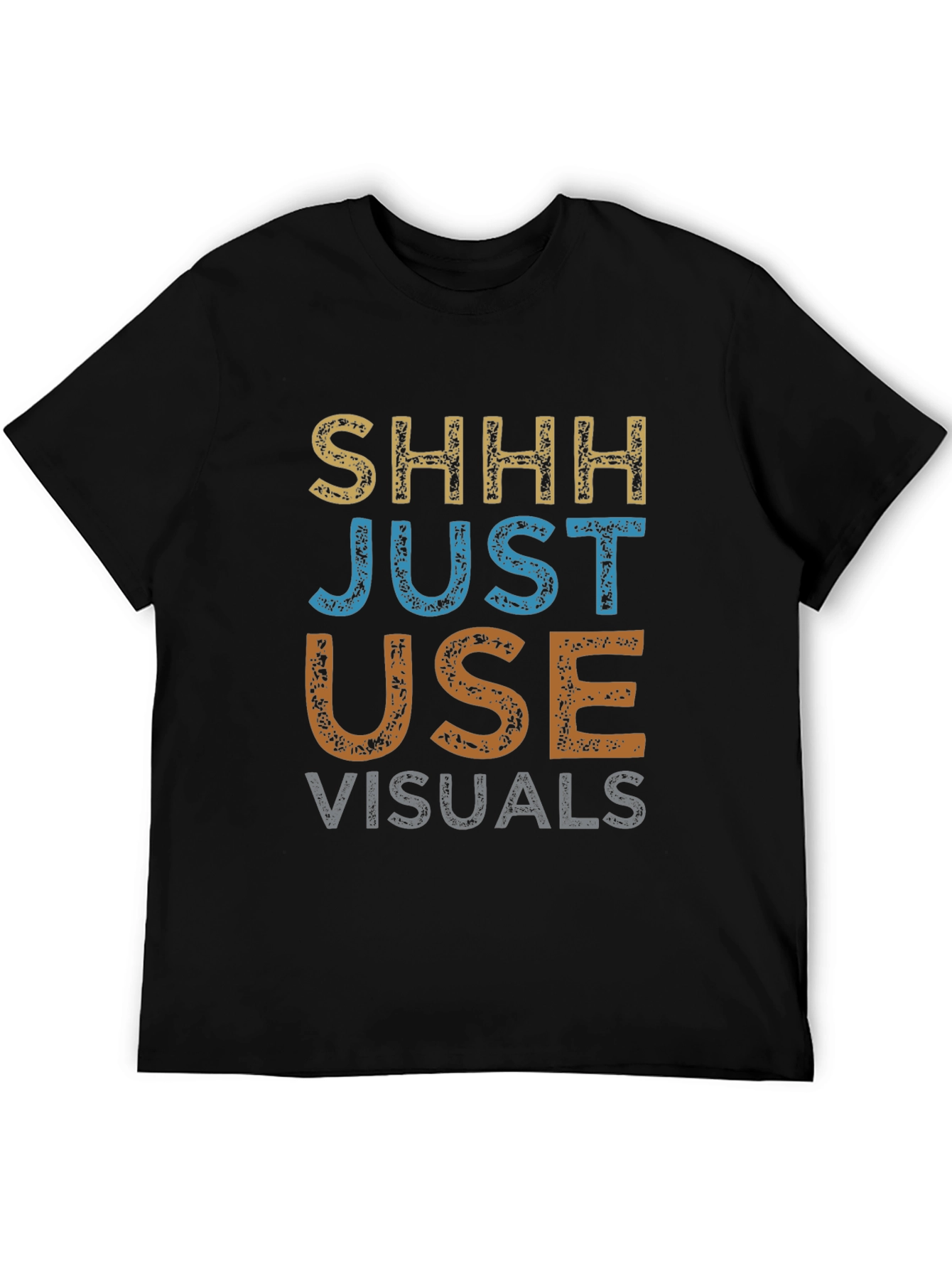 Shhh Just Use Visuals Graphic T-Shirt
