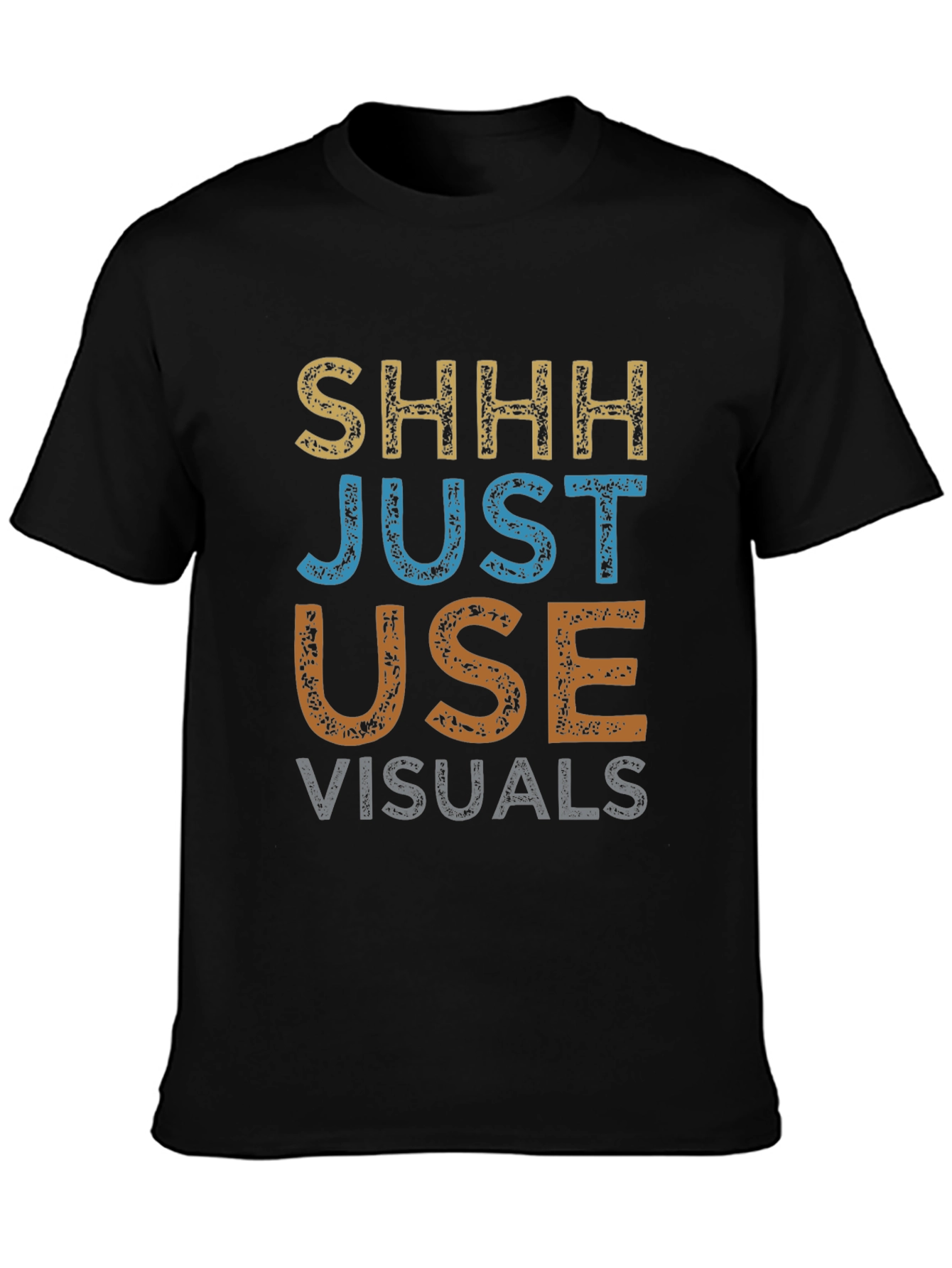 Shhh Just Use Visuals Graphic T-Shirt