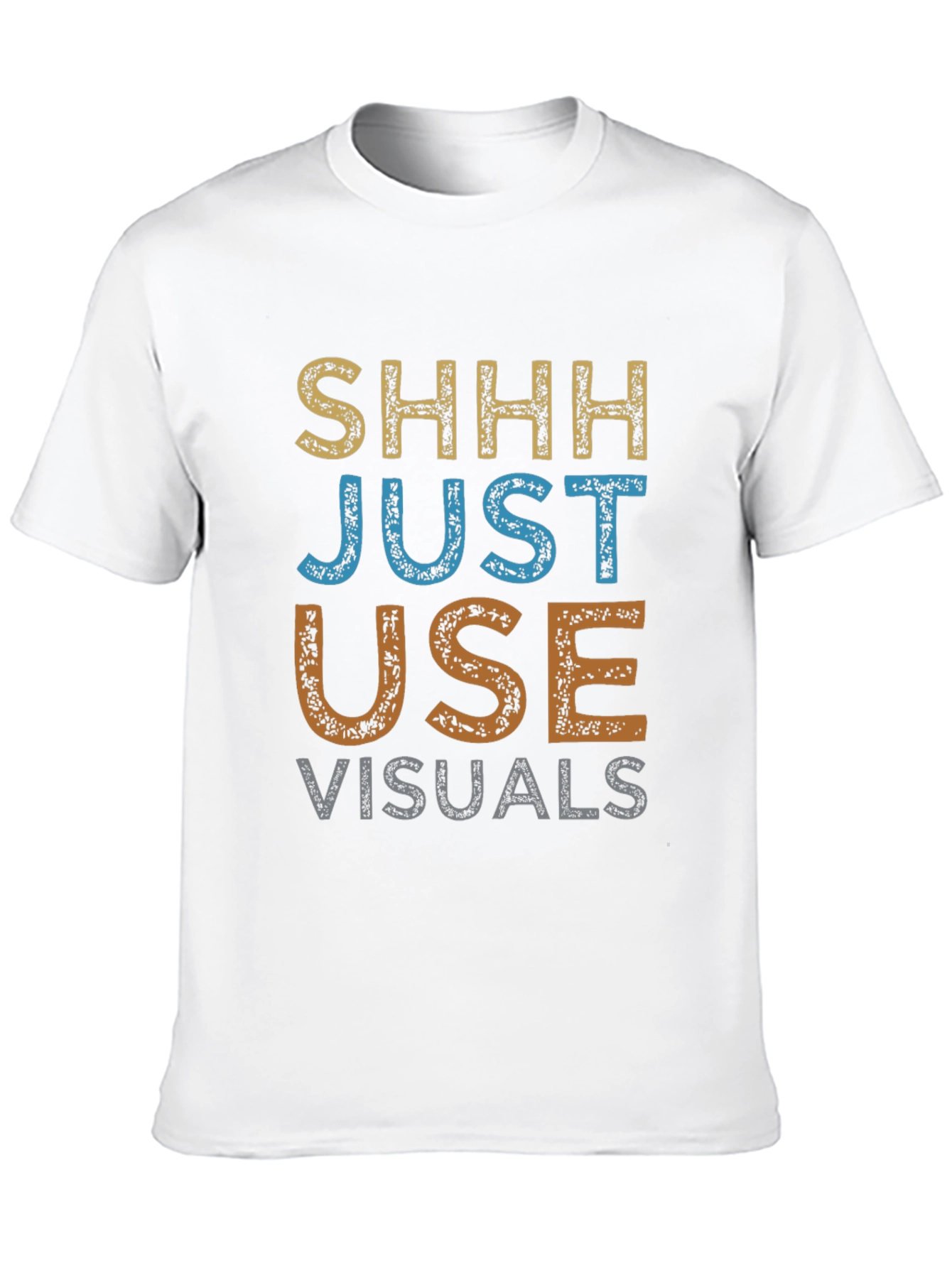 Shhh Just Use Visuals Graphic T-Shirt