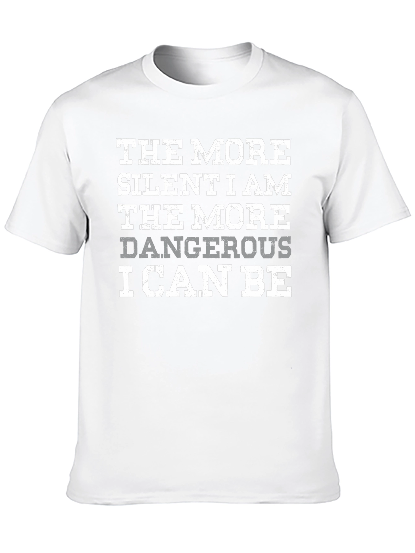 The More Silent I Am Dangerous T-Shirt