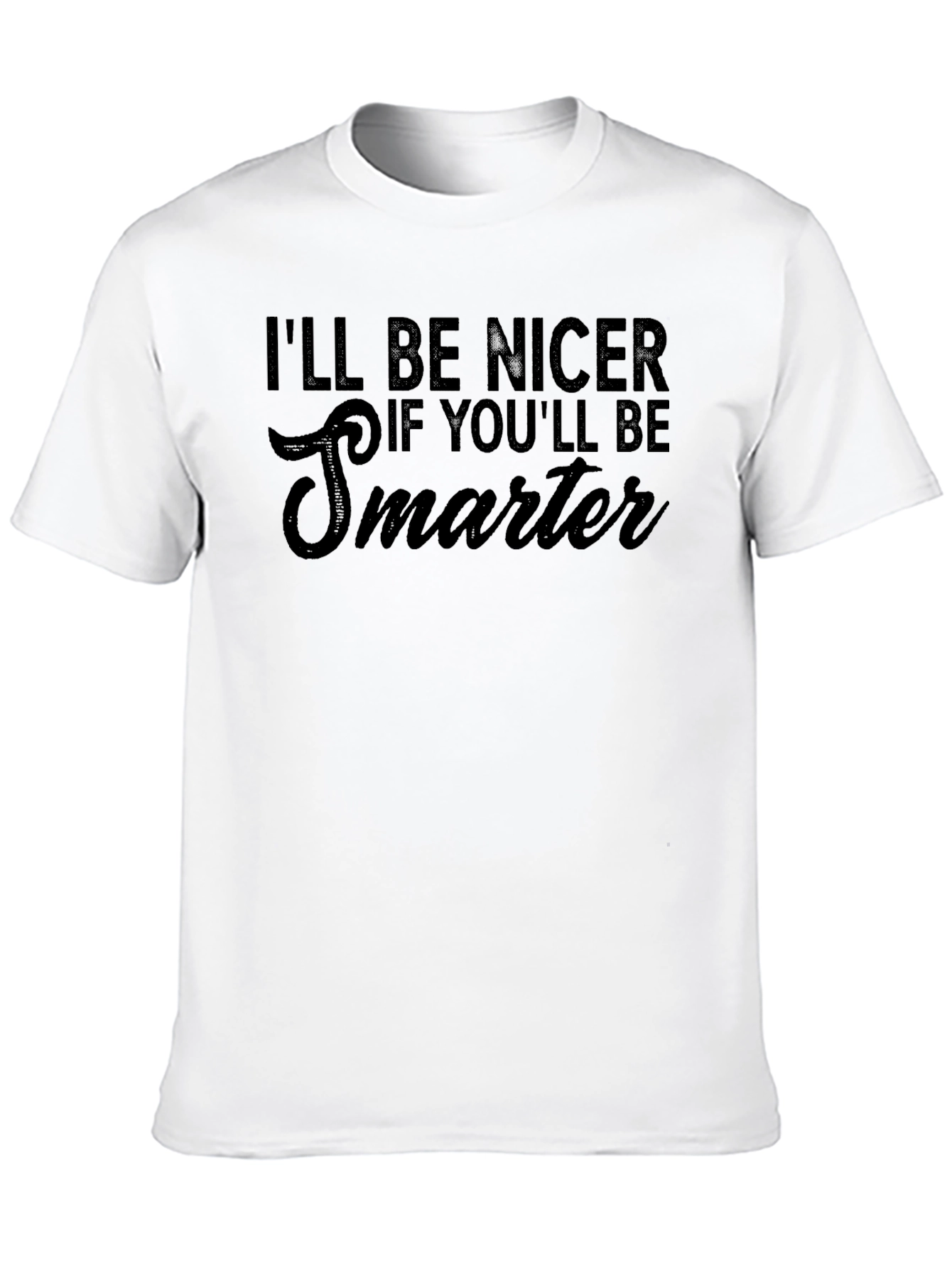 Funny Sarcastic Ill Be Nicer Graphic Tee