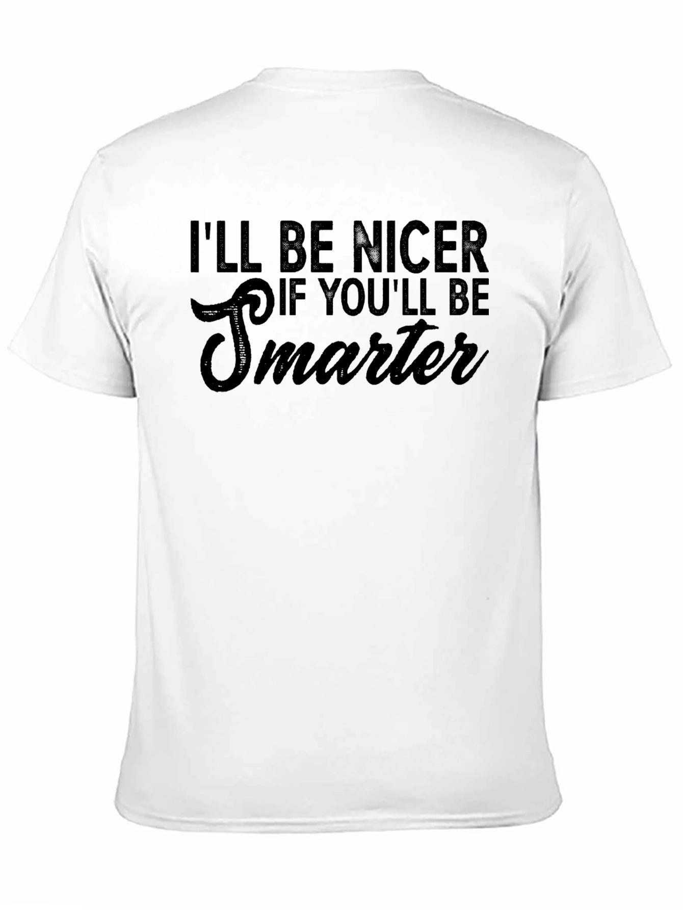 Funny Sarcastic Ill Be Nicer Graphic Tee