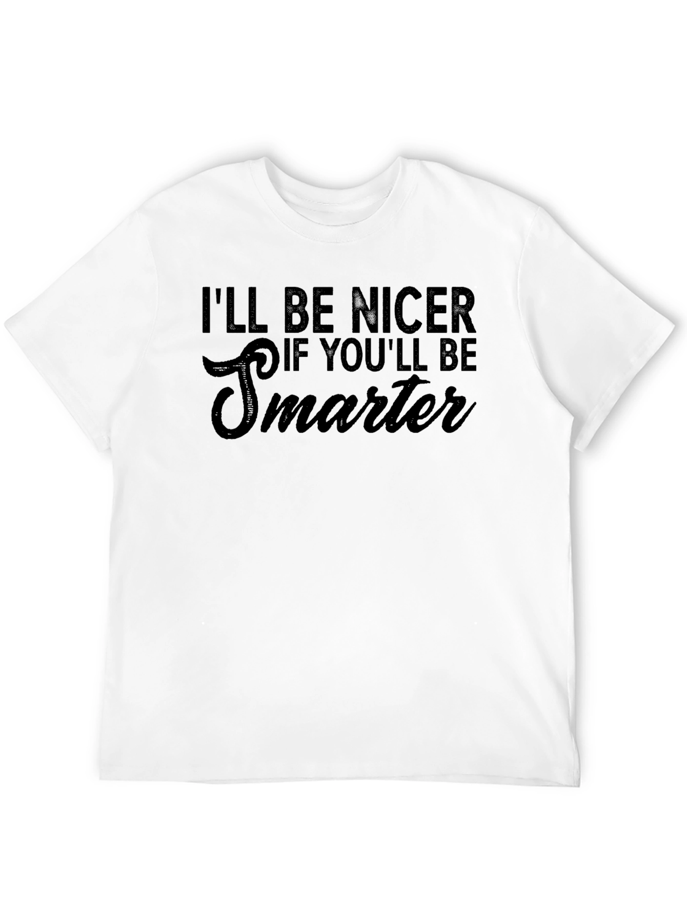 Funny Sarcastic Ill Be Nicer Graphic Tee
