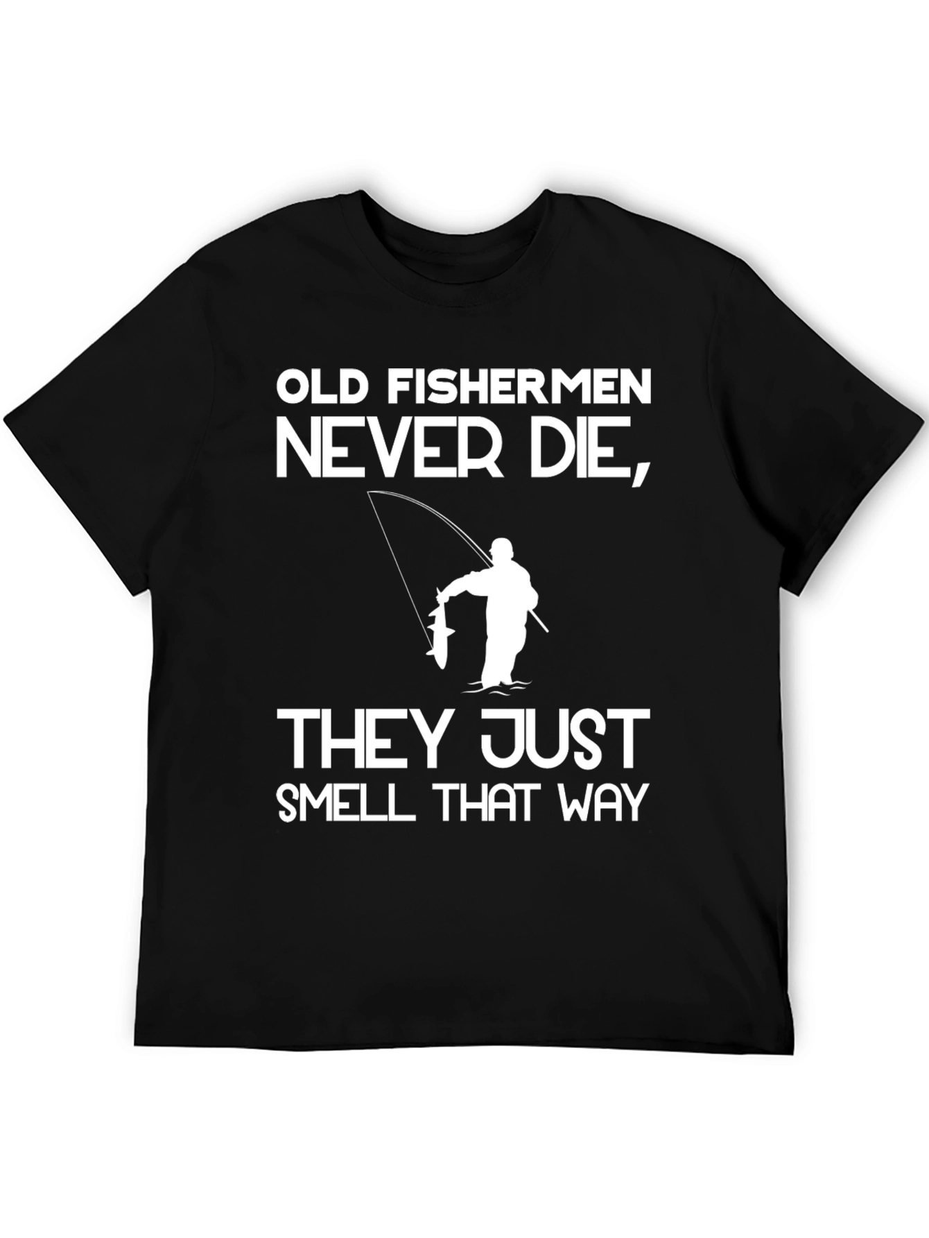 Old Fishermen Never Die T-Shirt Funny Fishing Tee