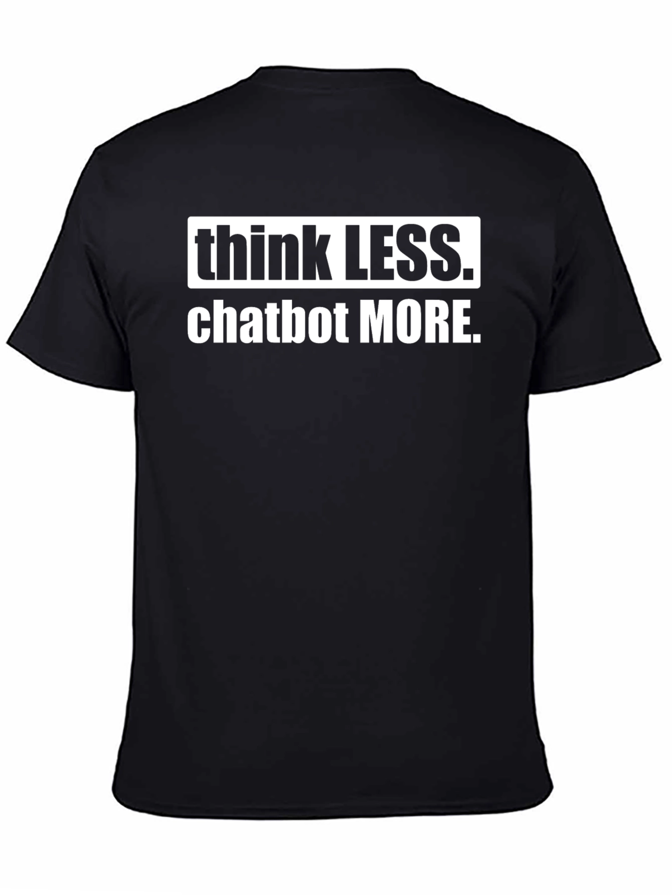 Think Less Chatbot More Graphic Tee