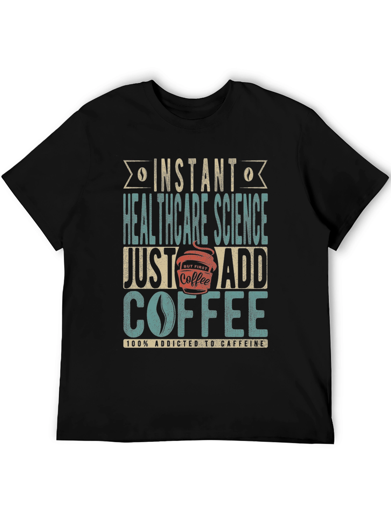 Healthcare Science Coffee T-Shirt - Addicted to Caffeine