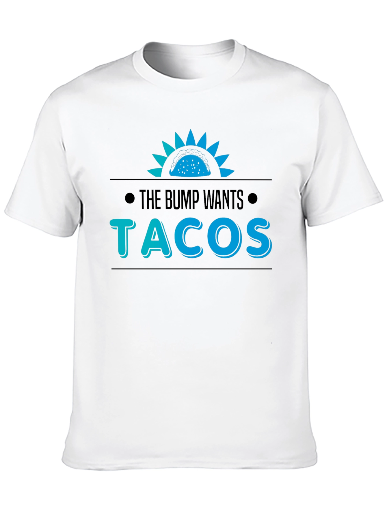 The Bump Wants Tacos T-Shirt