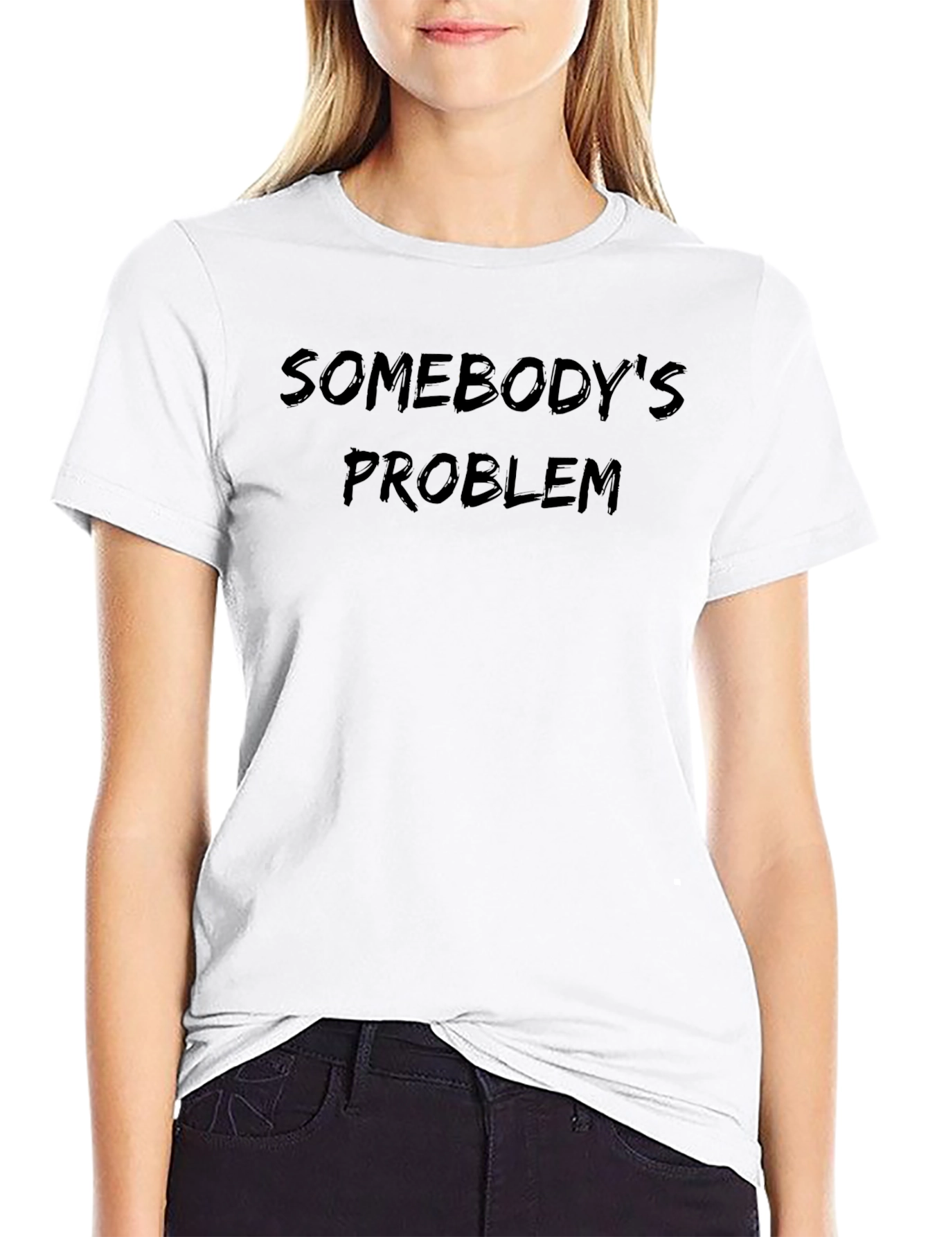 Somebodys Problem T-Shirt - Soft Cotton Blend