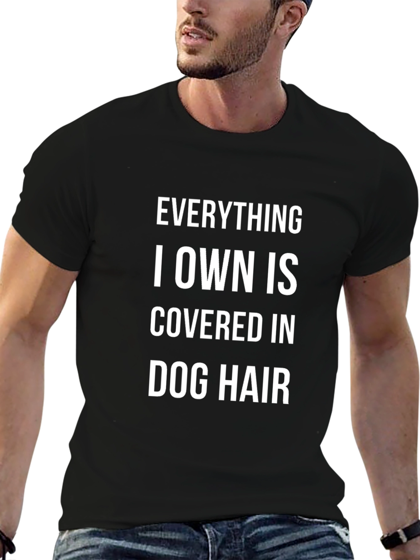 Dog Hair T-Shirt: Everything I Own is Covered