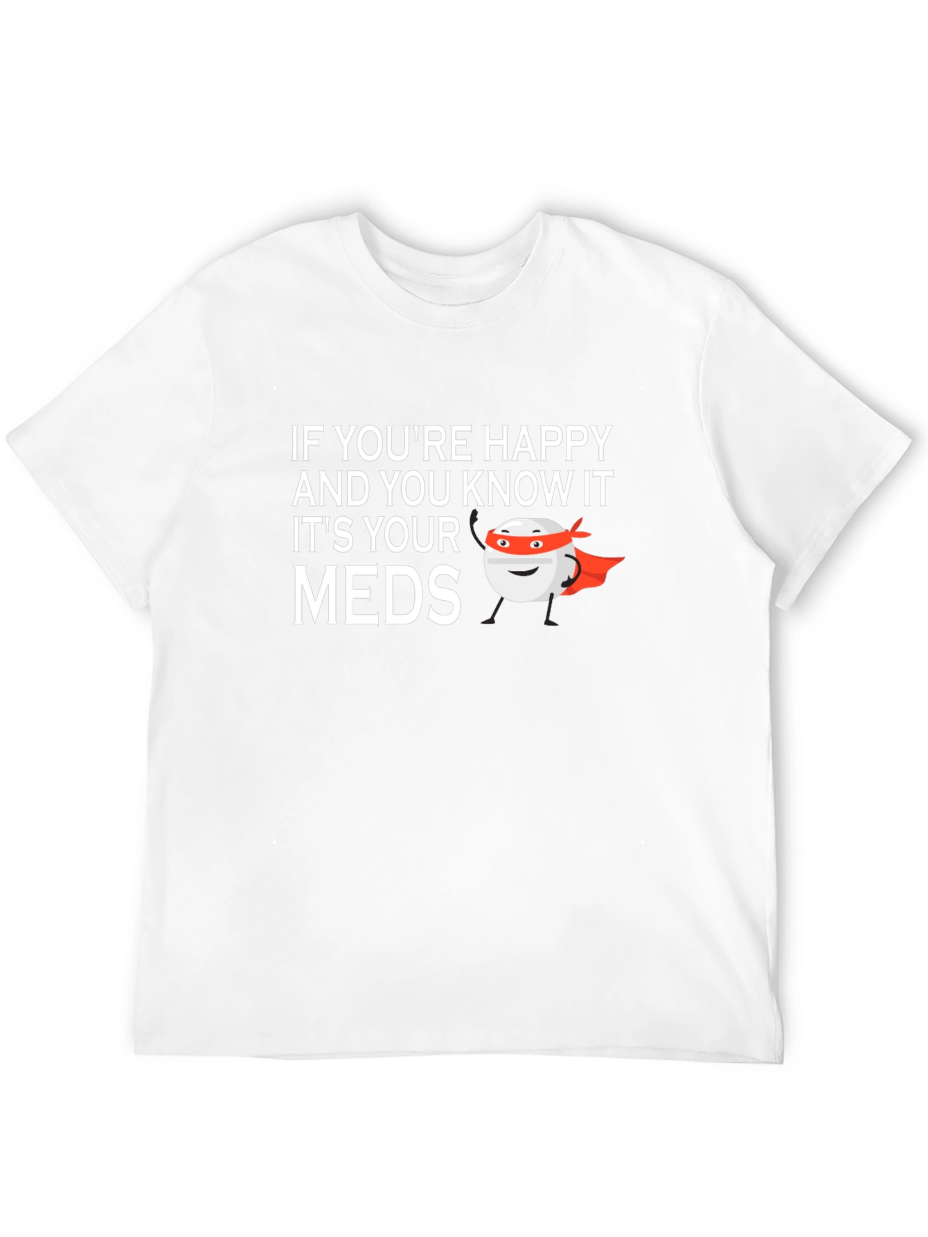 Happy & Know It? Funny Meds T-Shirt