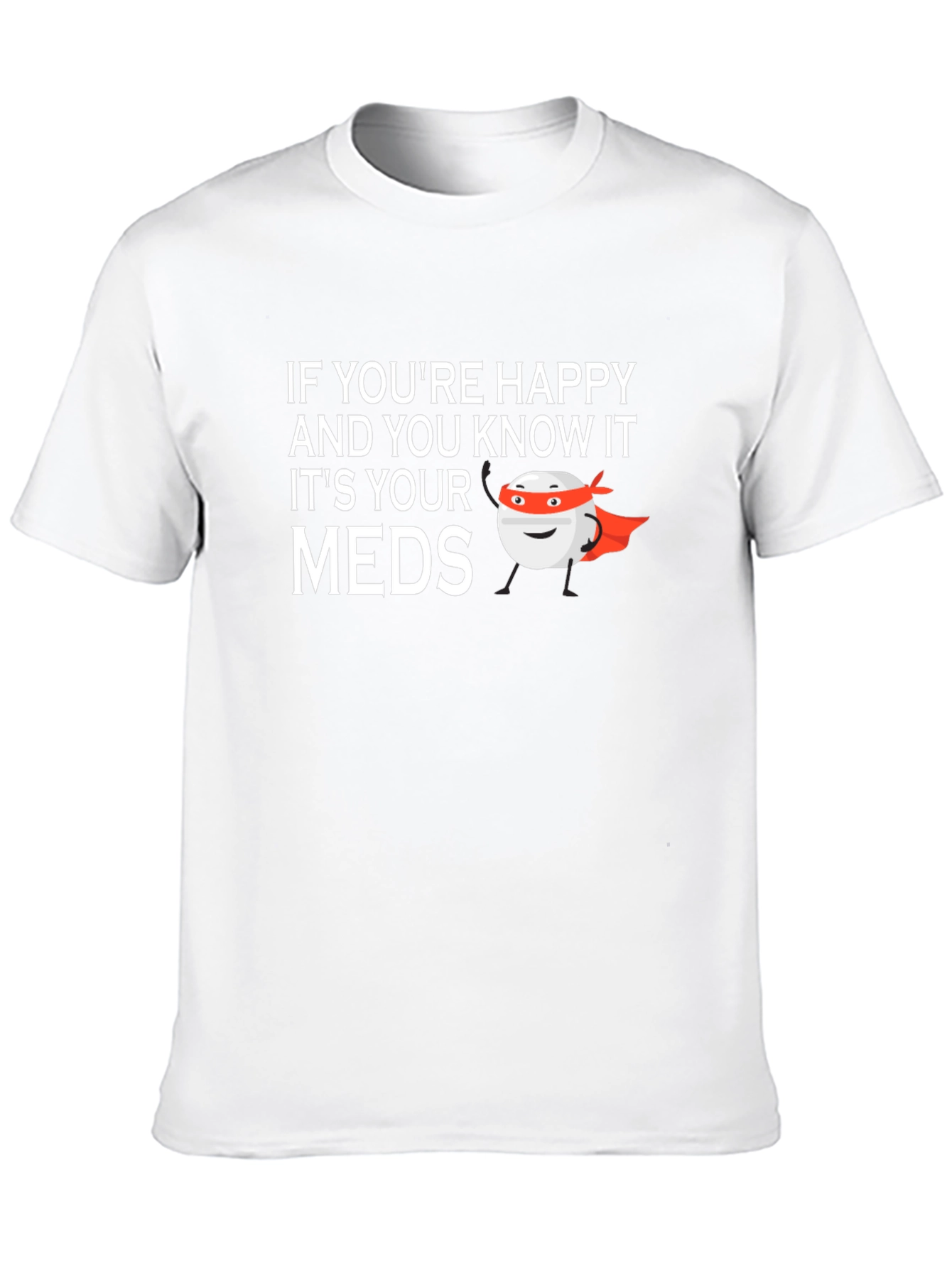 Happy & Know It? Funny Meds T-Shirt