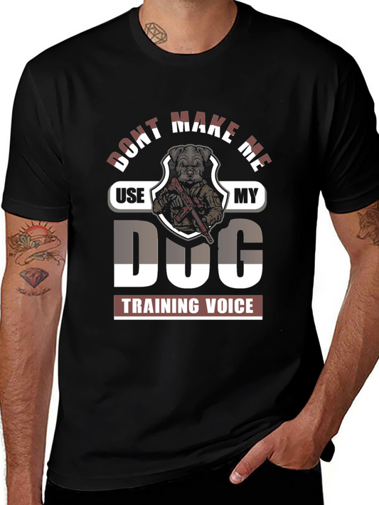 Dont Make Me Use My Dog Training Voice Graphic Tee