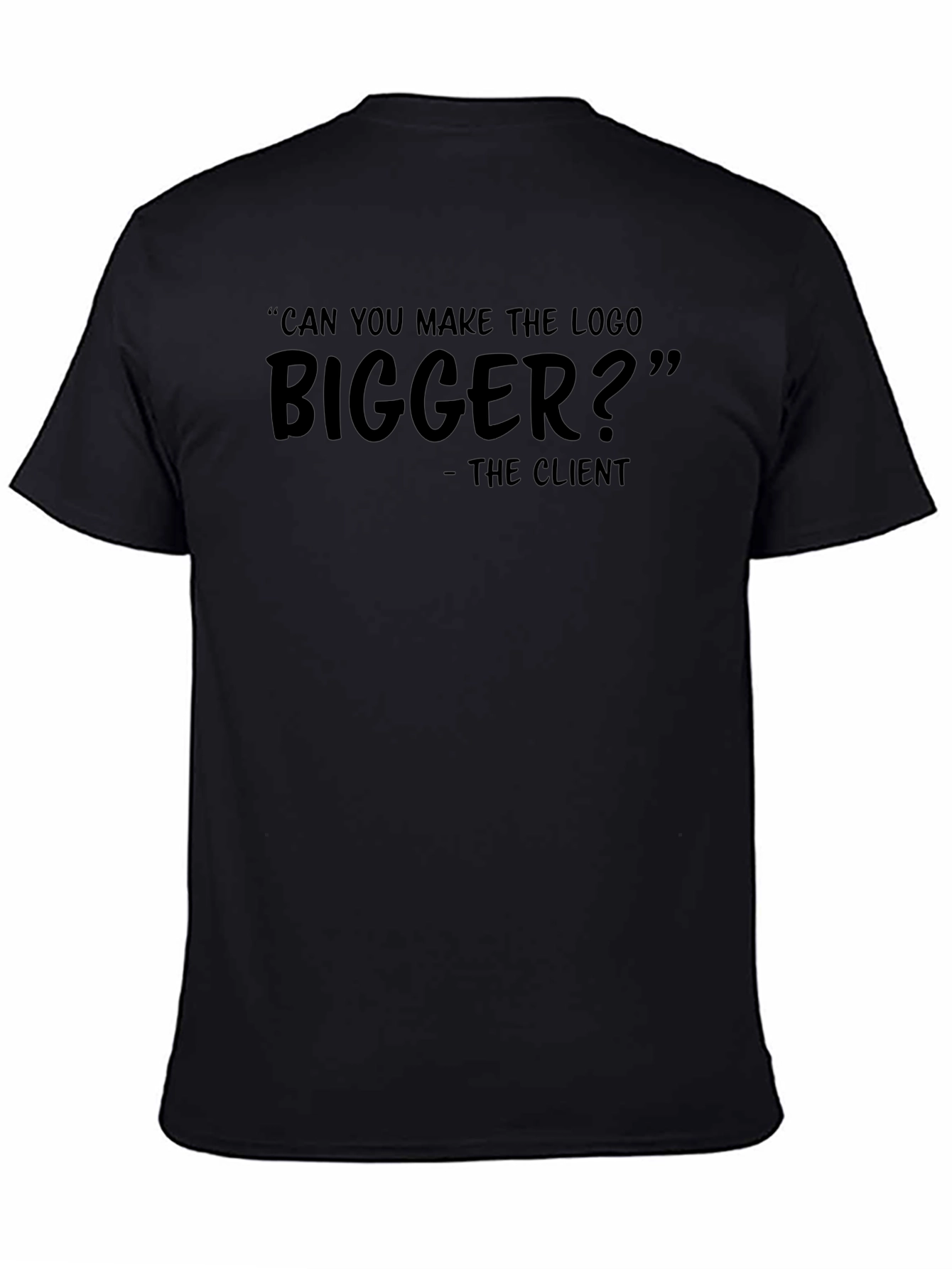 Can You Make The Logo Bigger? T-Shirt