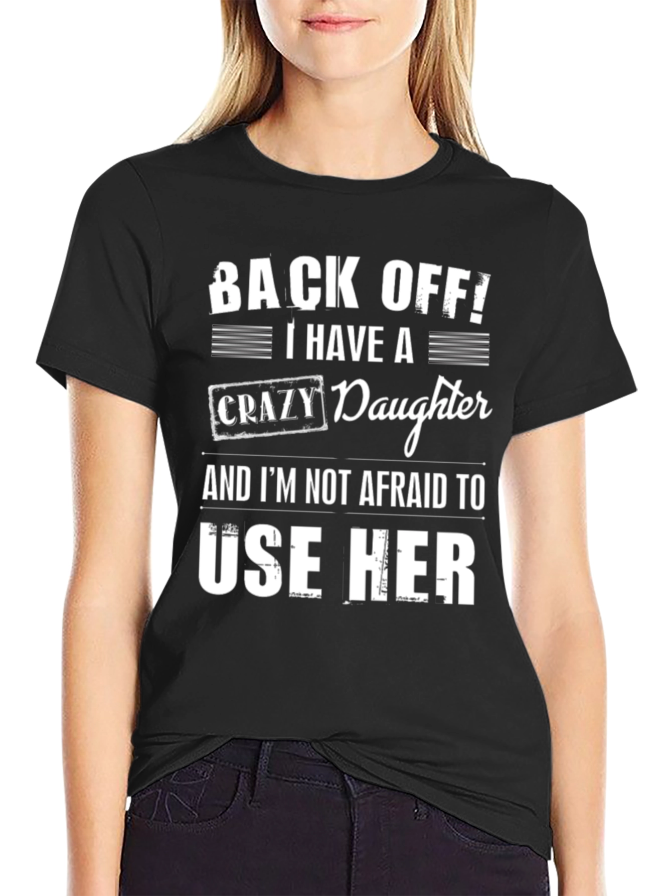 Back Off! Crazy Daughter T-Shirt