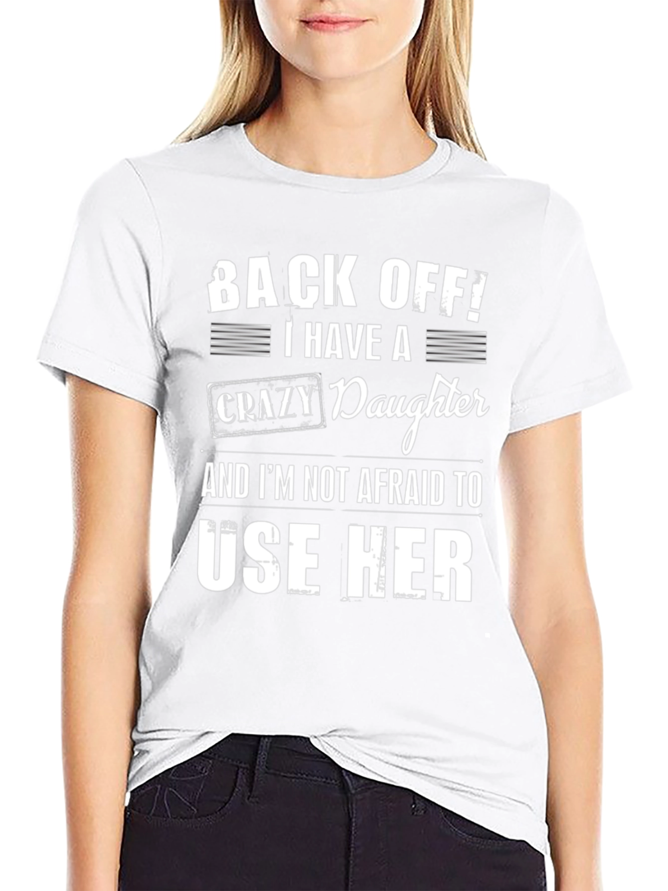Back Off! Crazy Daughter T-Shirt