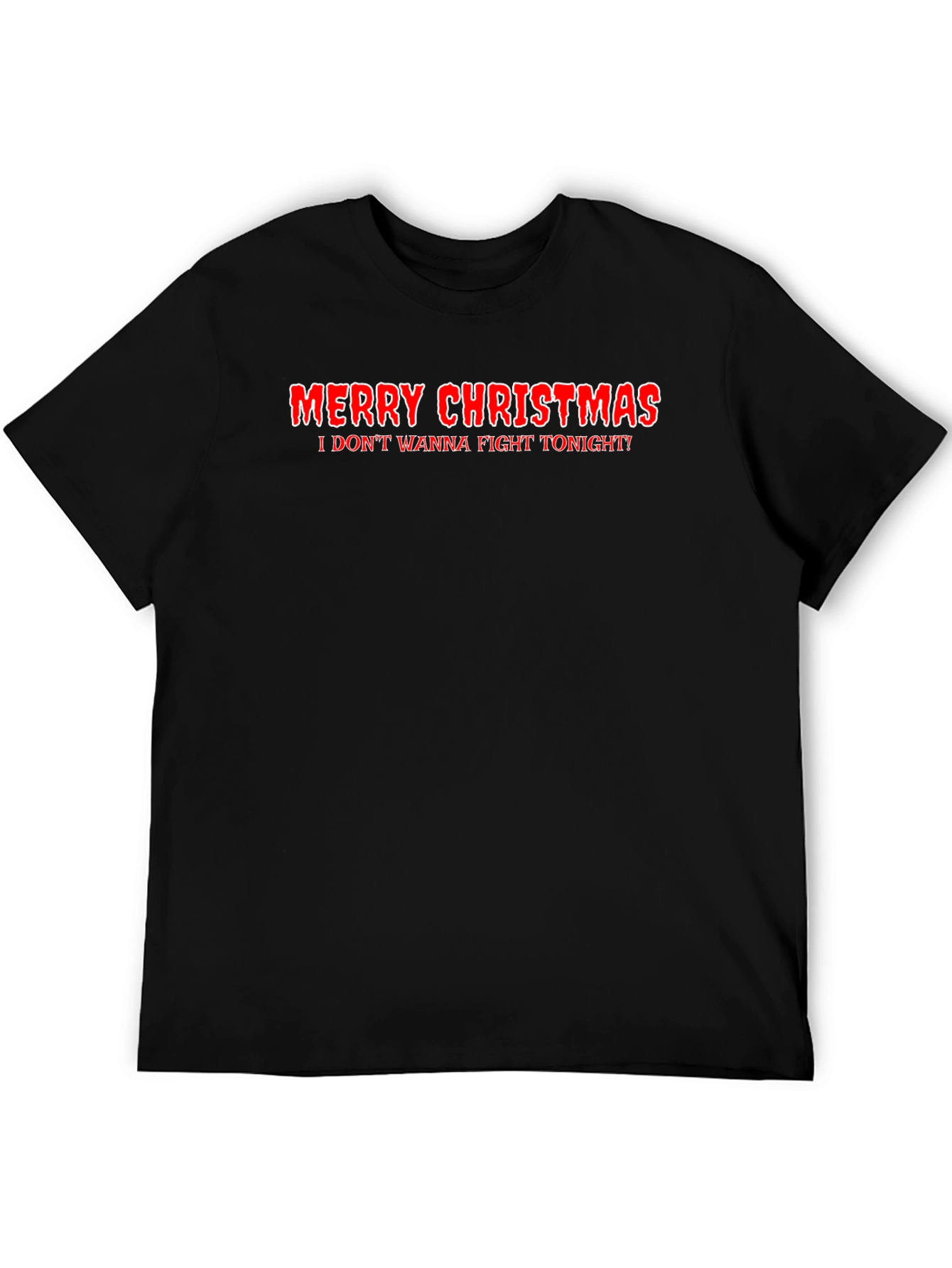 Merry Christmas I Dont Wanna Fight Tonight Graphic Tee