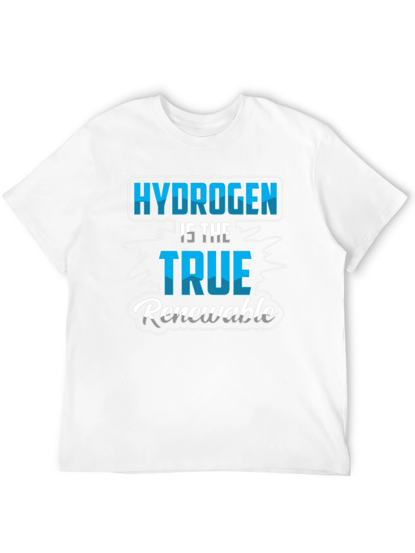 Hydrogen is the True Renewable T-Shirt