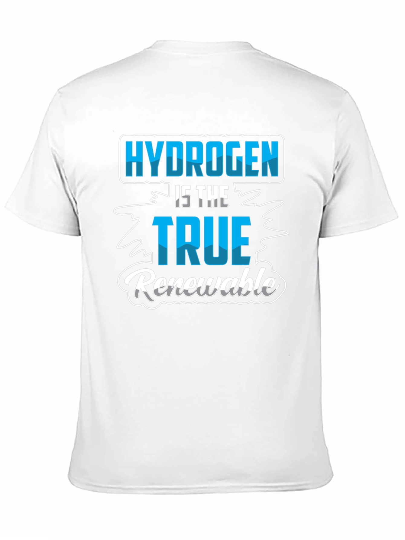 Hydrogen is the True Renewable T-Shirt