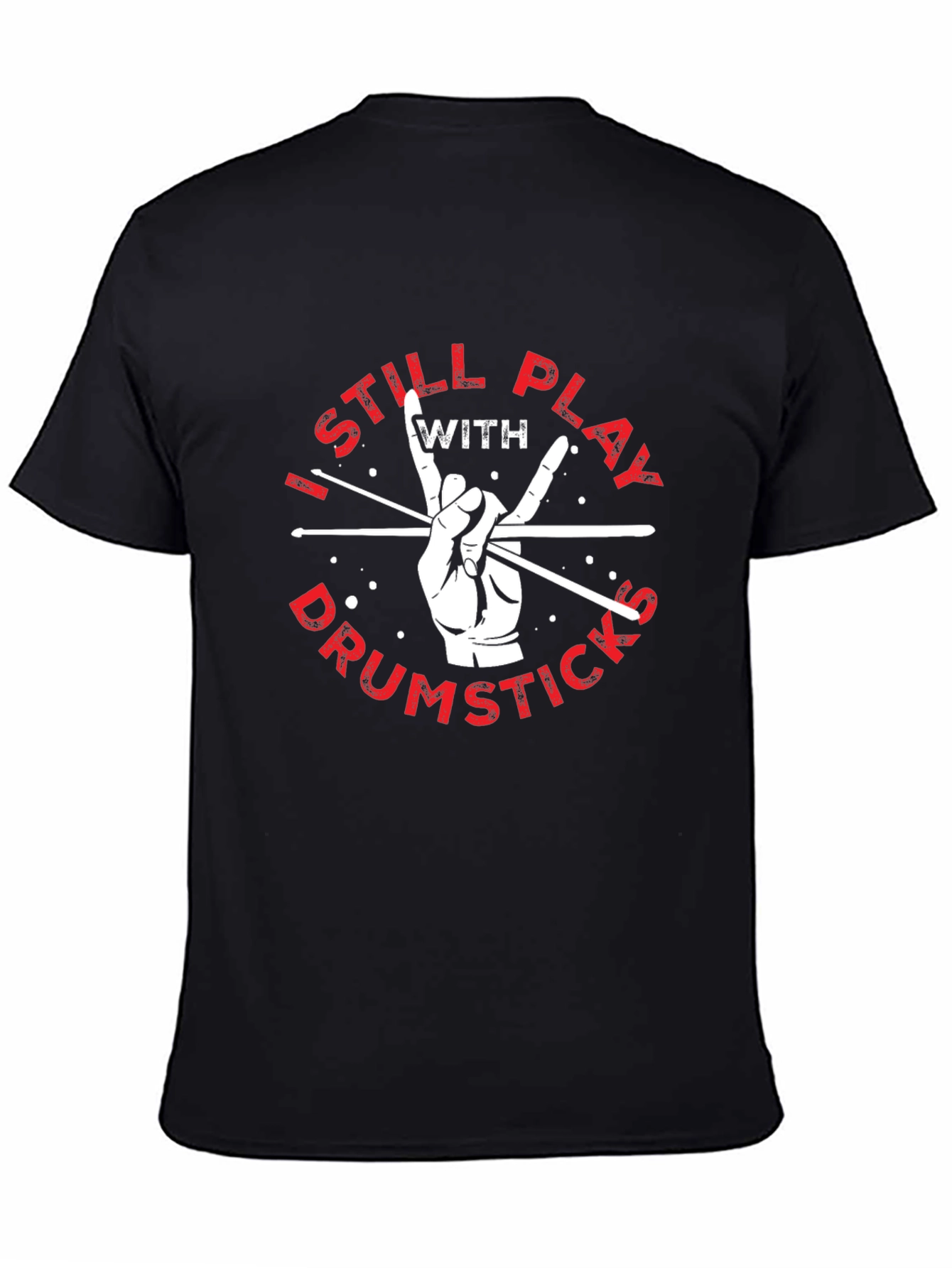 I Still Play with Drumsticks Black T-Shirt