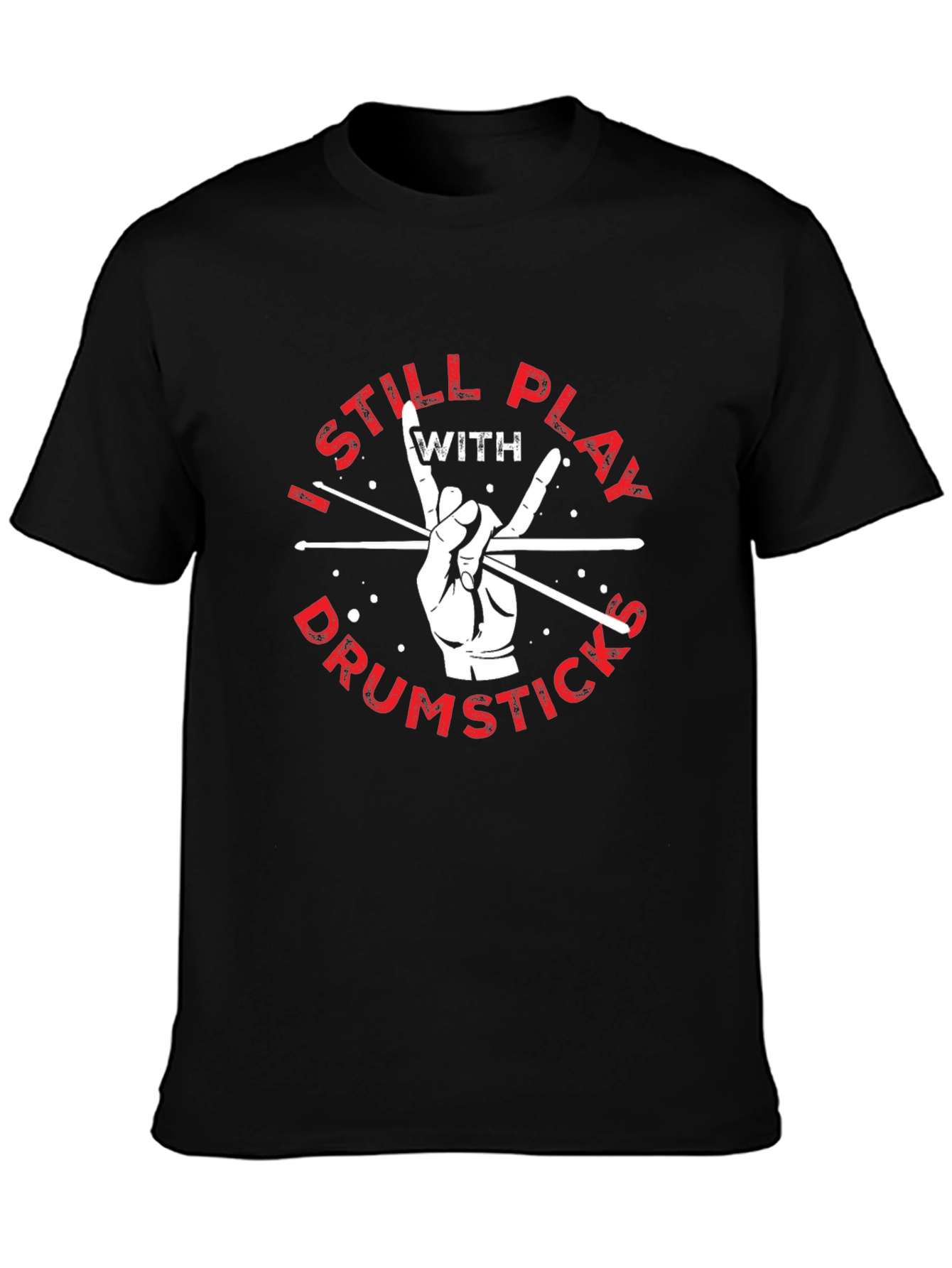 I Still Play with Drumsticks Black T-Shirt