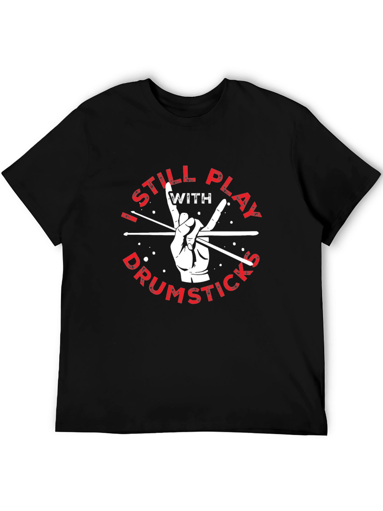 I Still Play with Drumsticks Black T-Shirt