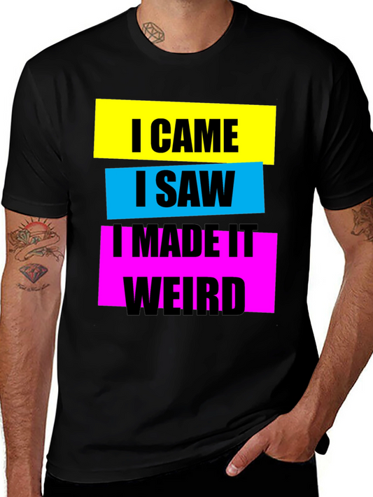 I Came I Saw I Made It Weird Graphic Tee