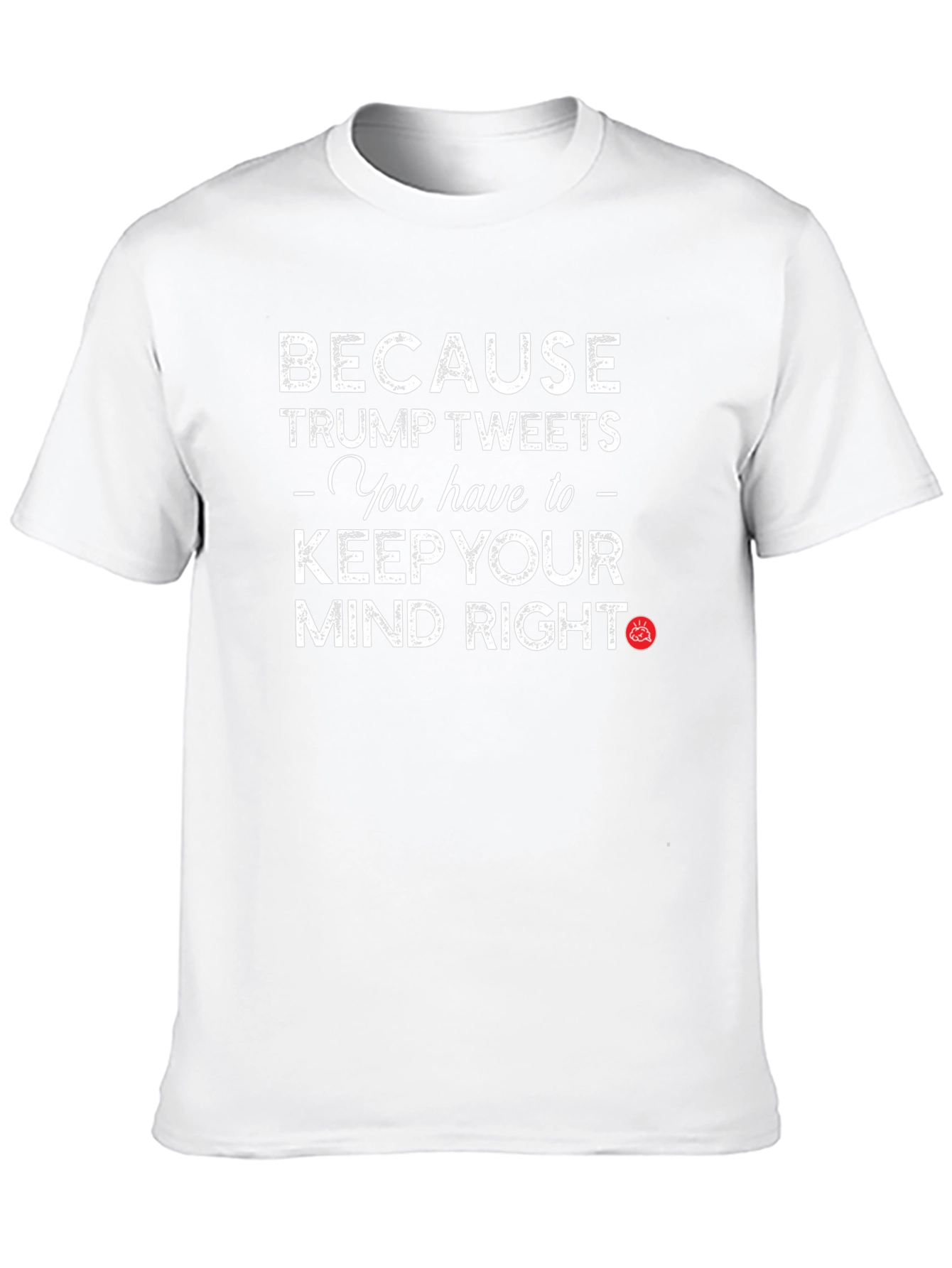 Trump Tweets Mind Right Graphic T-Shirt