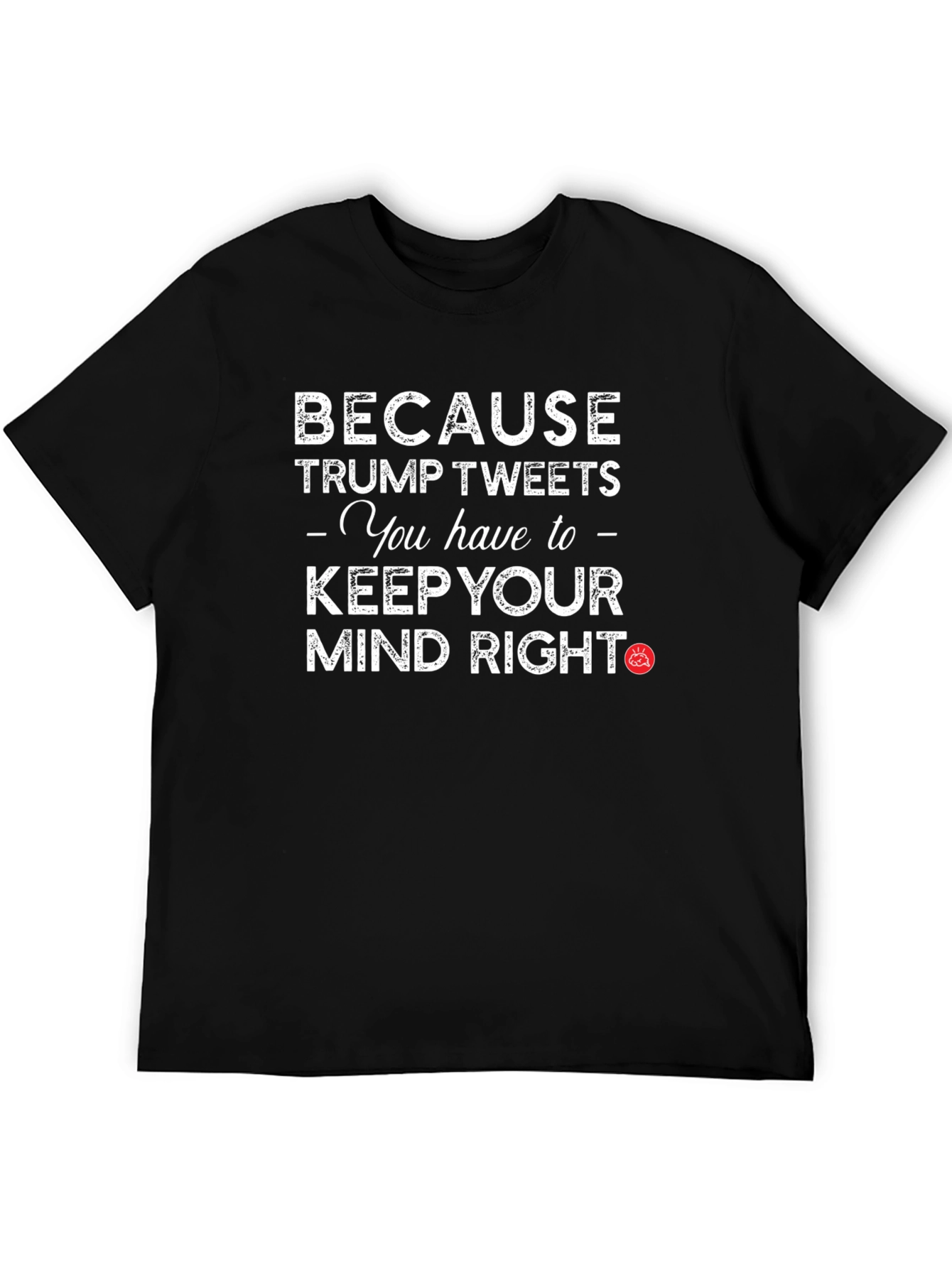 Trump Tweets Mind Right Graphic T-Shirt