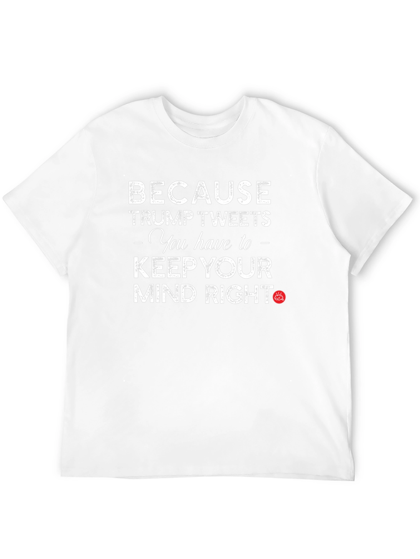 Trump Tweets Mind Right Graphic T-Shirt