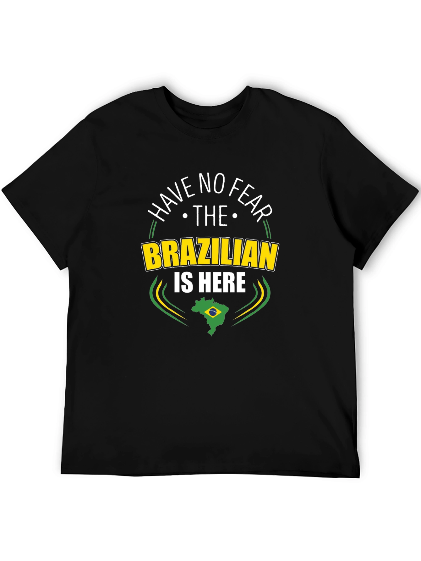 Have No Fear The Brazilian is Here Black T-Shirt