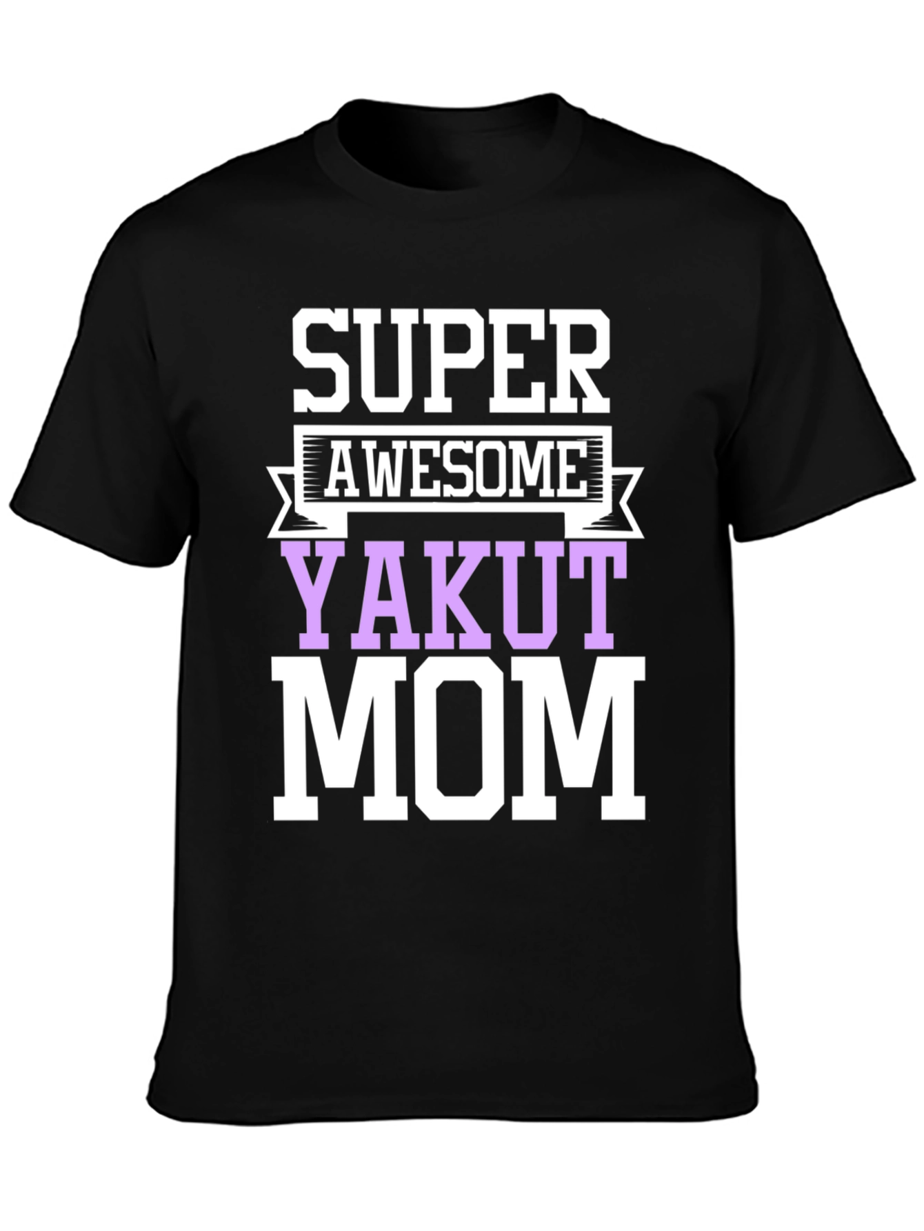 Super Awesome Yakut Mom T-Shirt