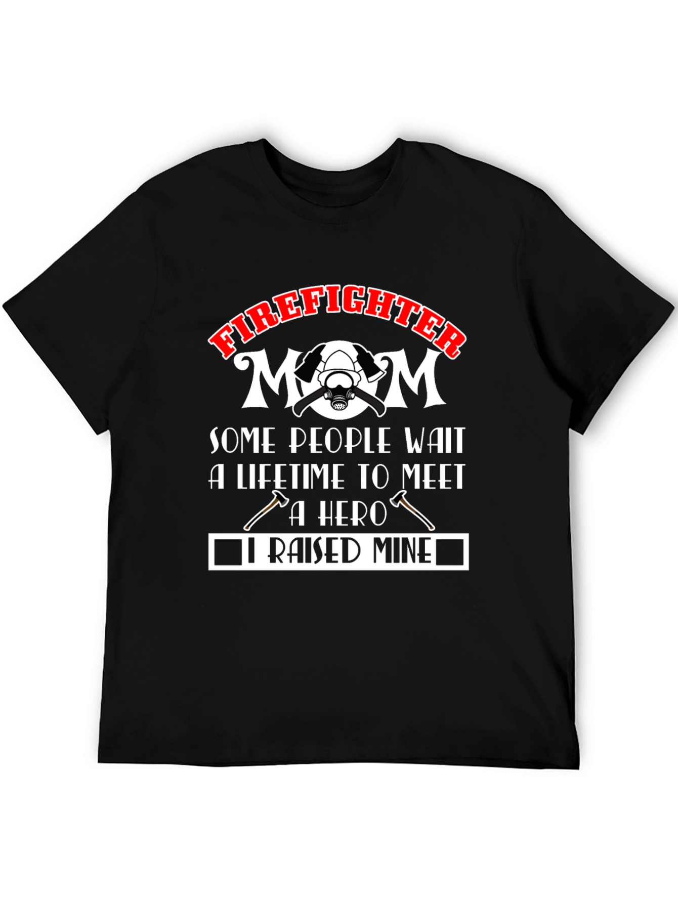 Firefighter Mom T-Shirt: Raised Mine Hero