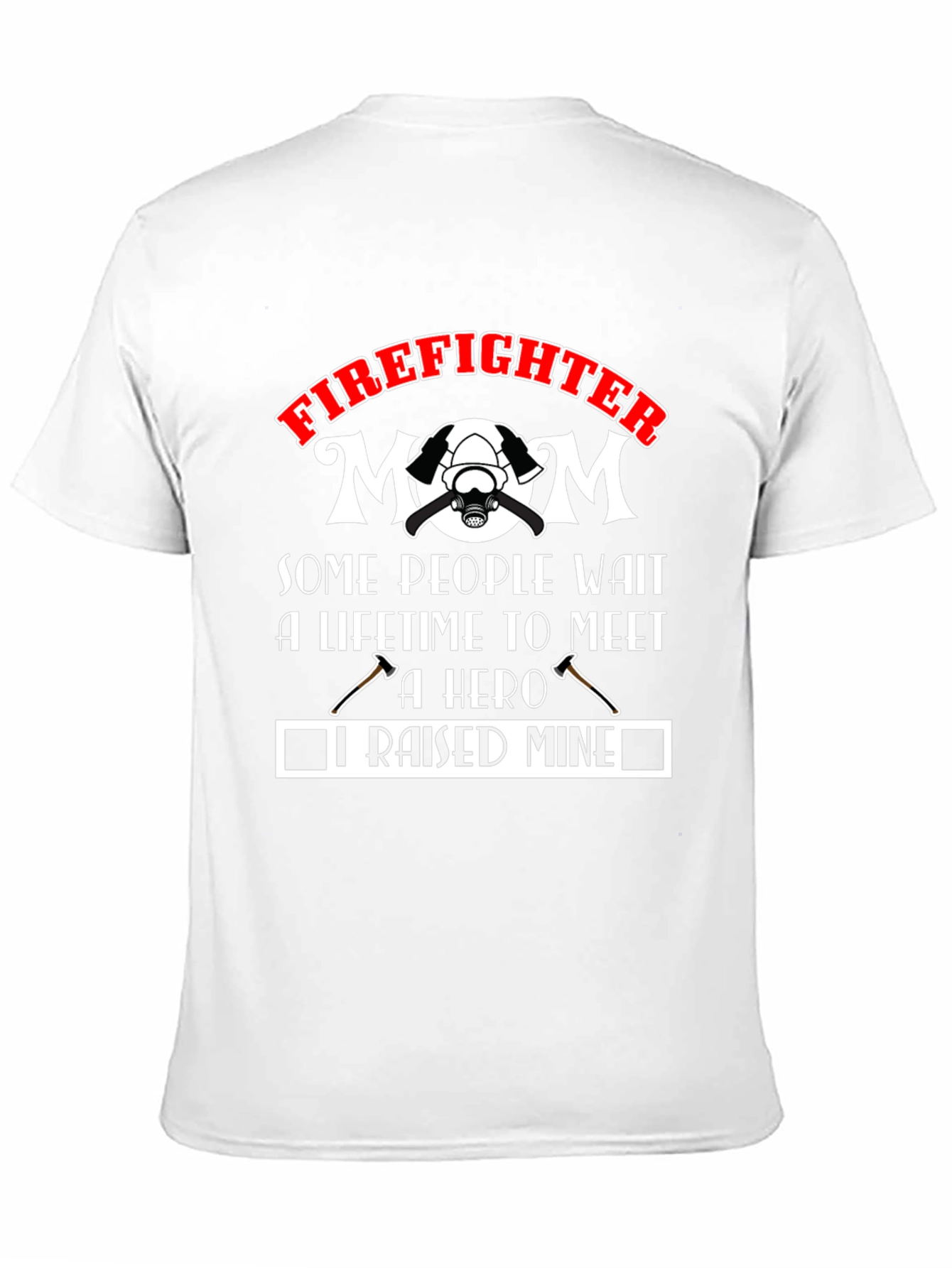 Firefighter Mom T-Shirt: Raised Mine Hero