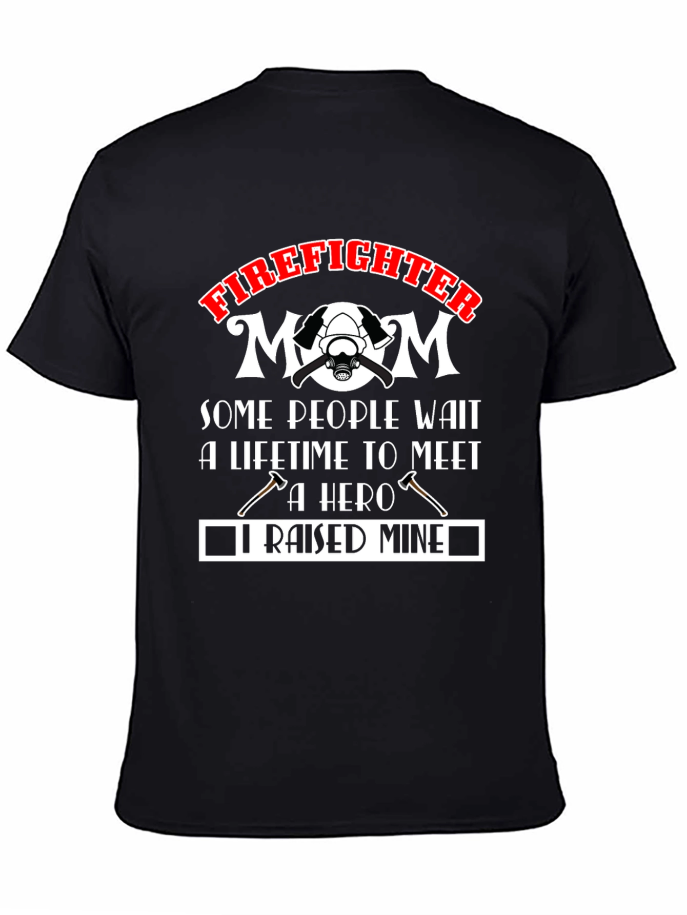 Firefighter Mom T-Shirt: Raised Mine Hero