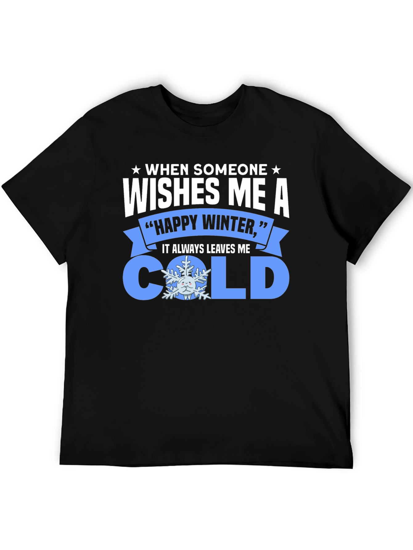 Funny Winter T-Shirt: When Someone Wishes Me a Cold