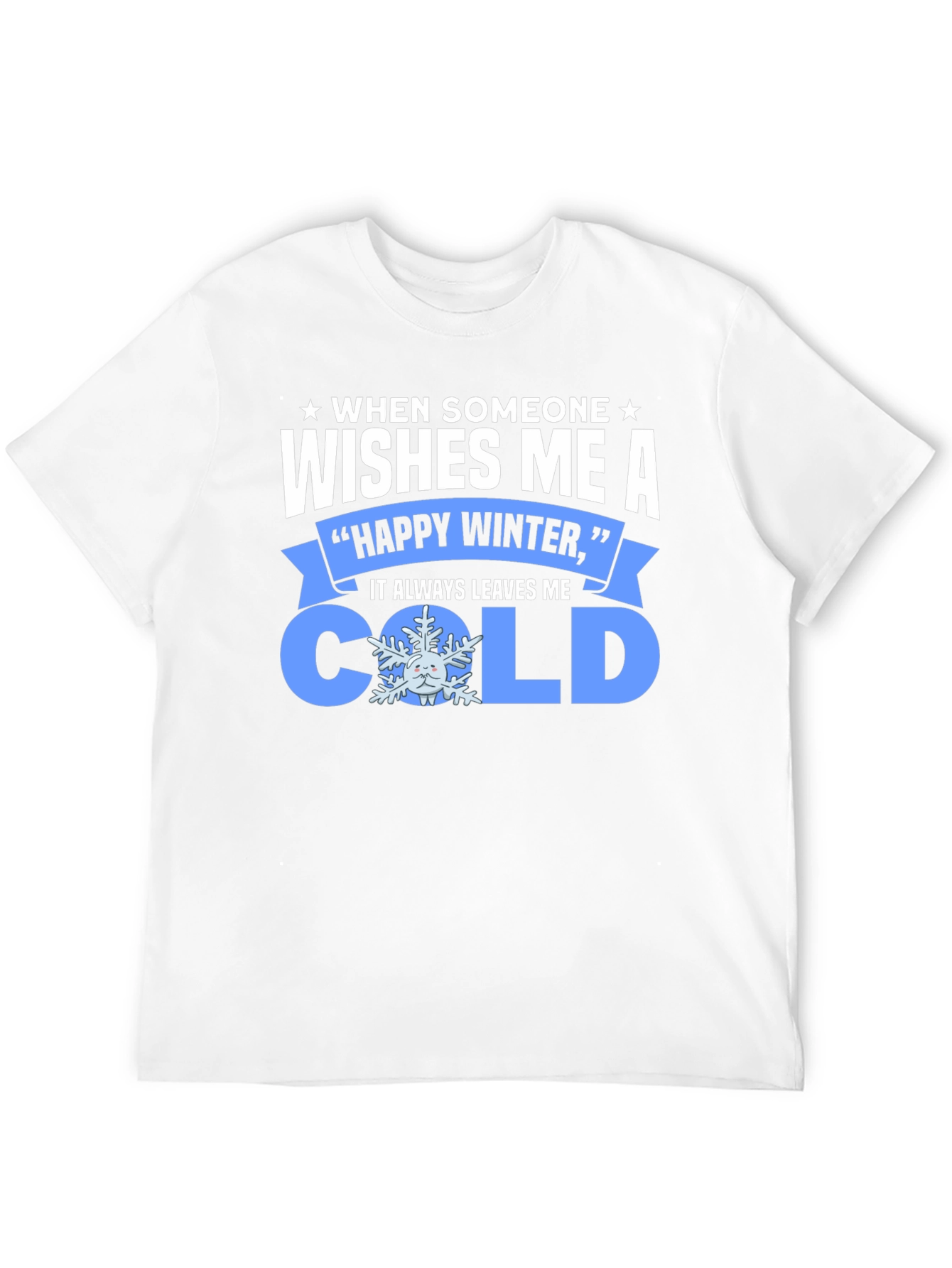 Funny Winter T-Shirt: When Someone Wishes Me a Cold