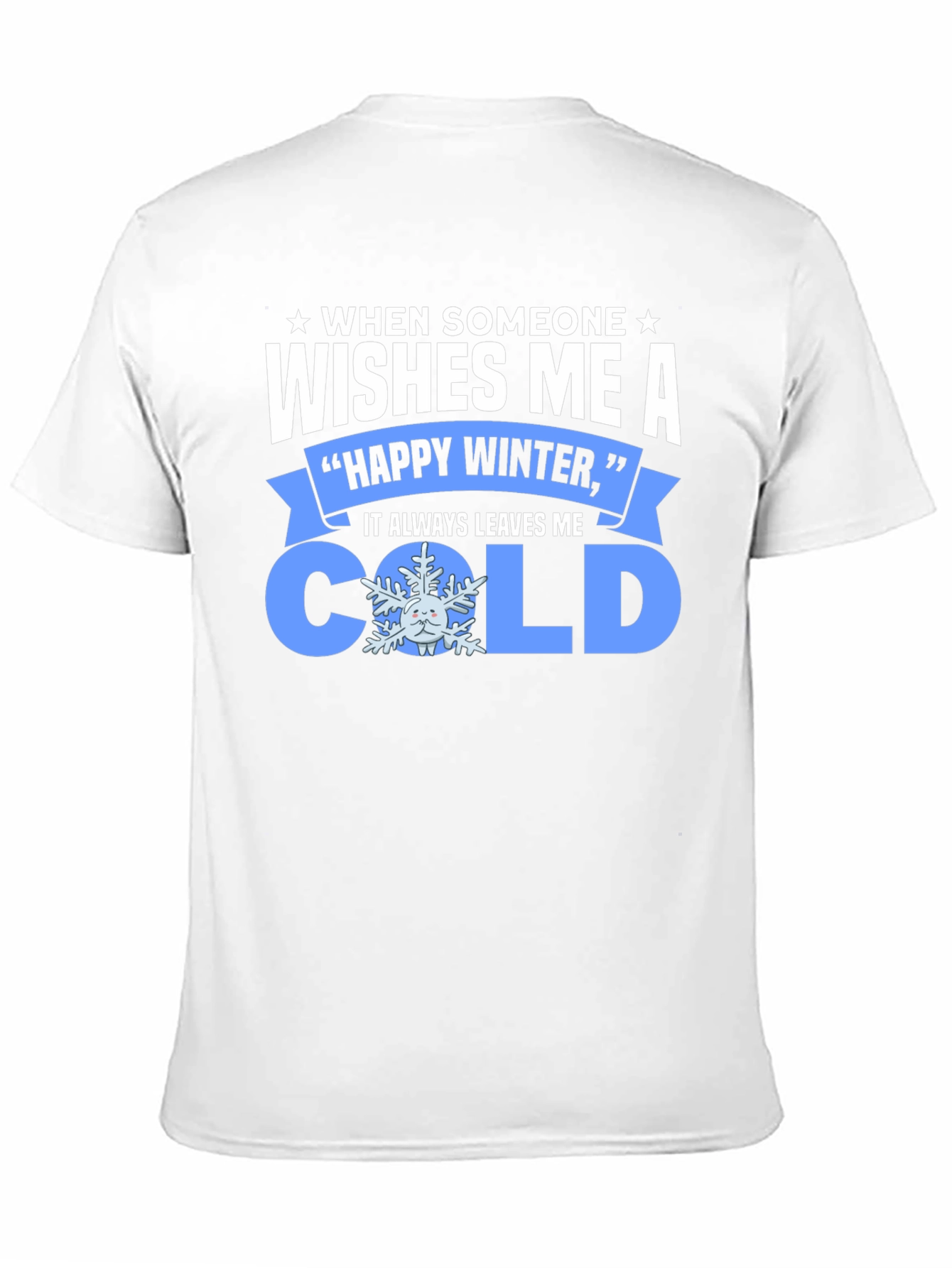 Funny Winter T-Shirt: When Someone Wishes Me a Cold
