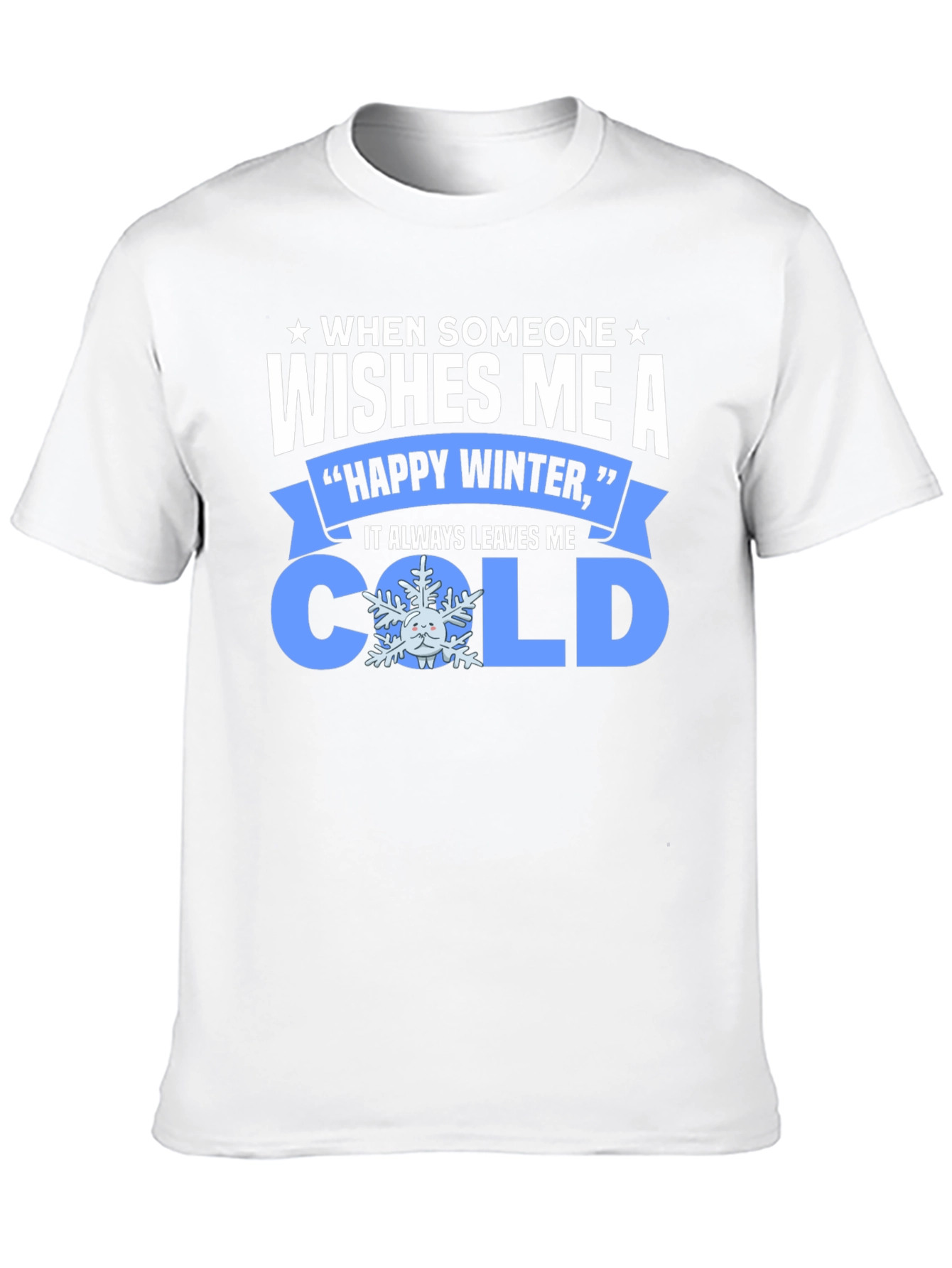 Funny Winter T-Shirt: When Someone Wishes Me a Cold