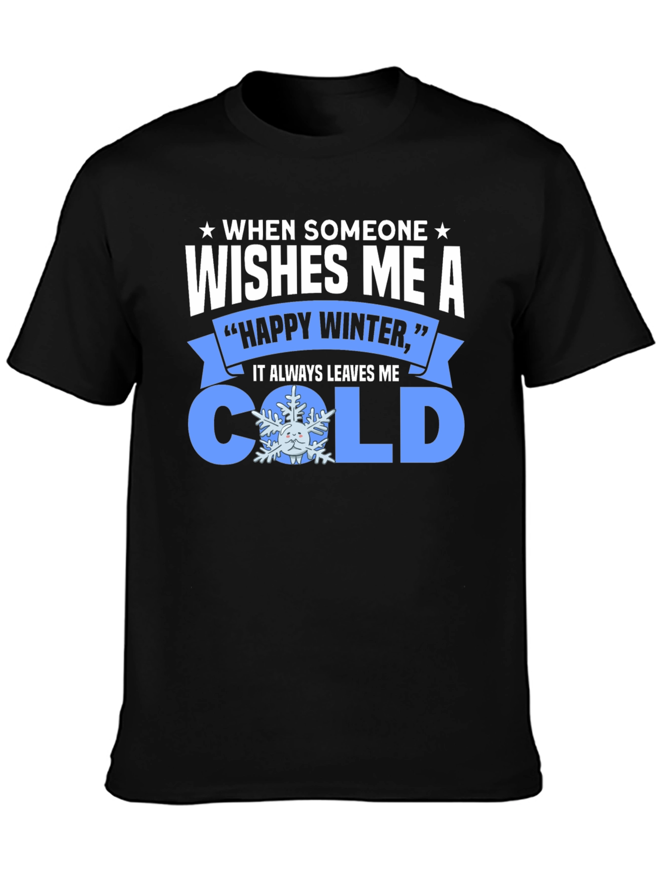 Funny Winter T-Shirt: When Someone Wishes Me a Cold