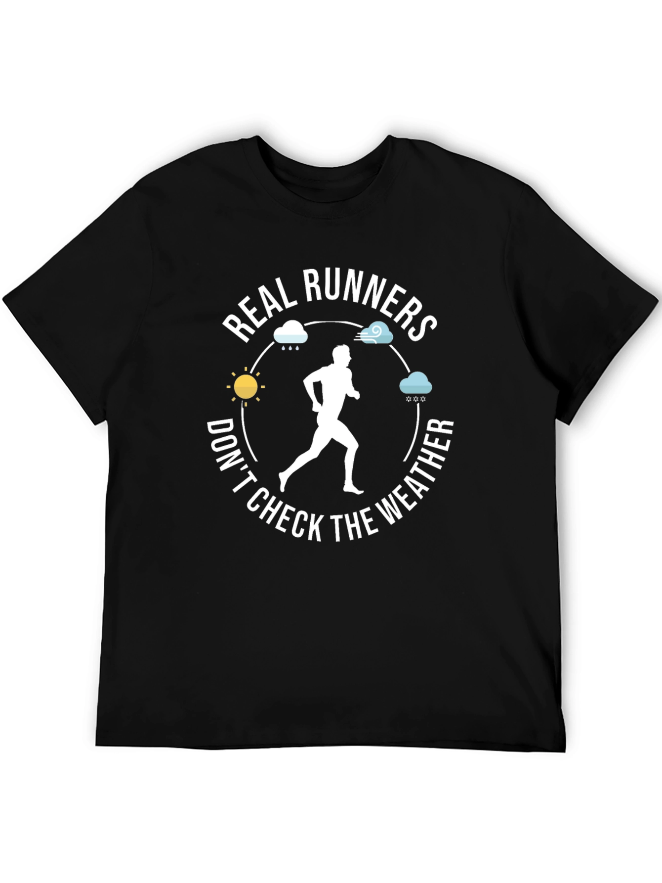 Real Runners Dont Check The Weather T-Shirt