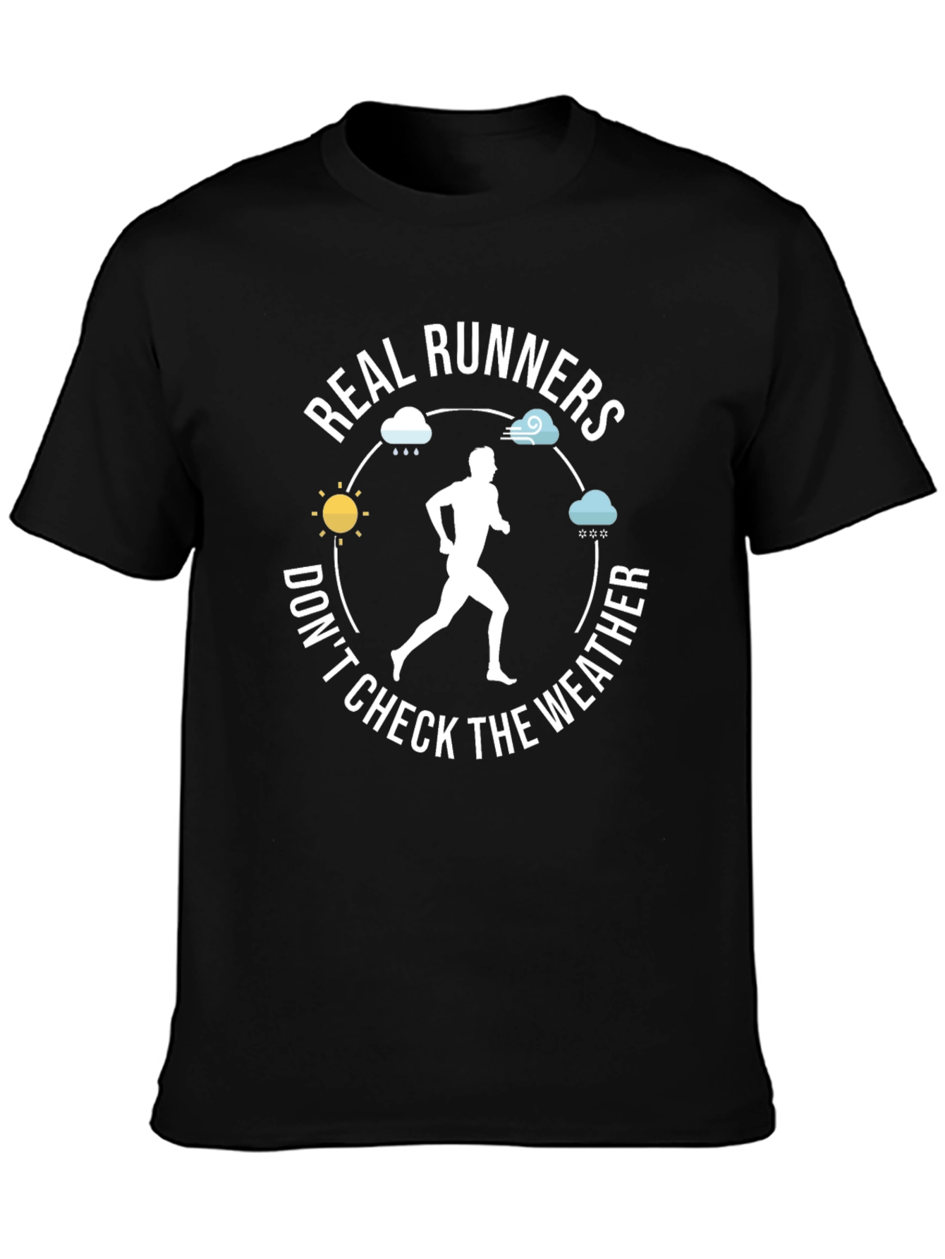 Real Runners Dont Check The Weather T-Shirt
