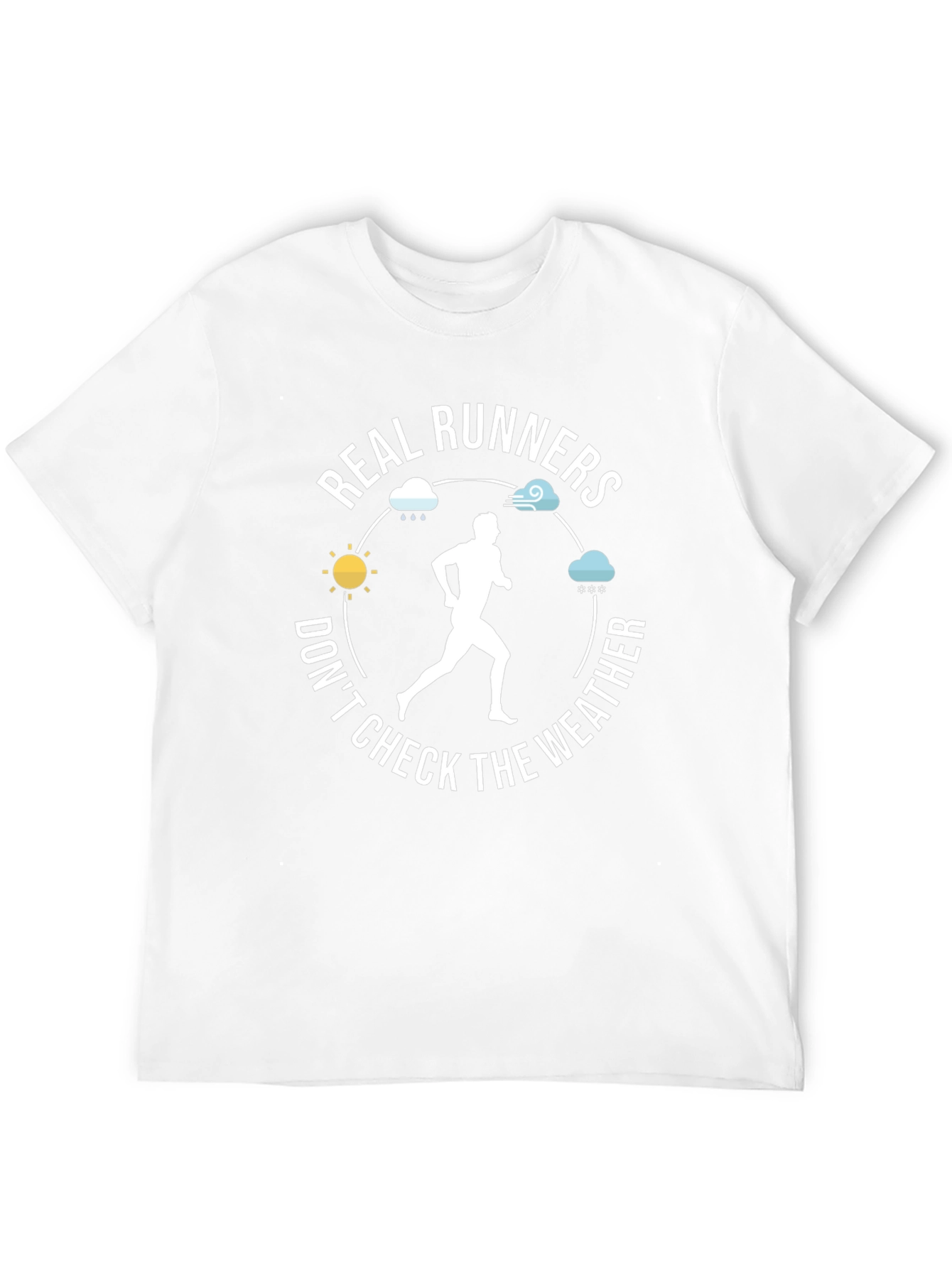 Real Runners Dont Check The Weather T-Shirt