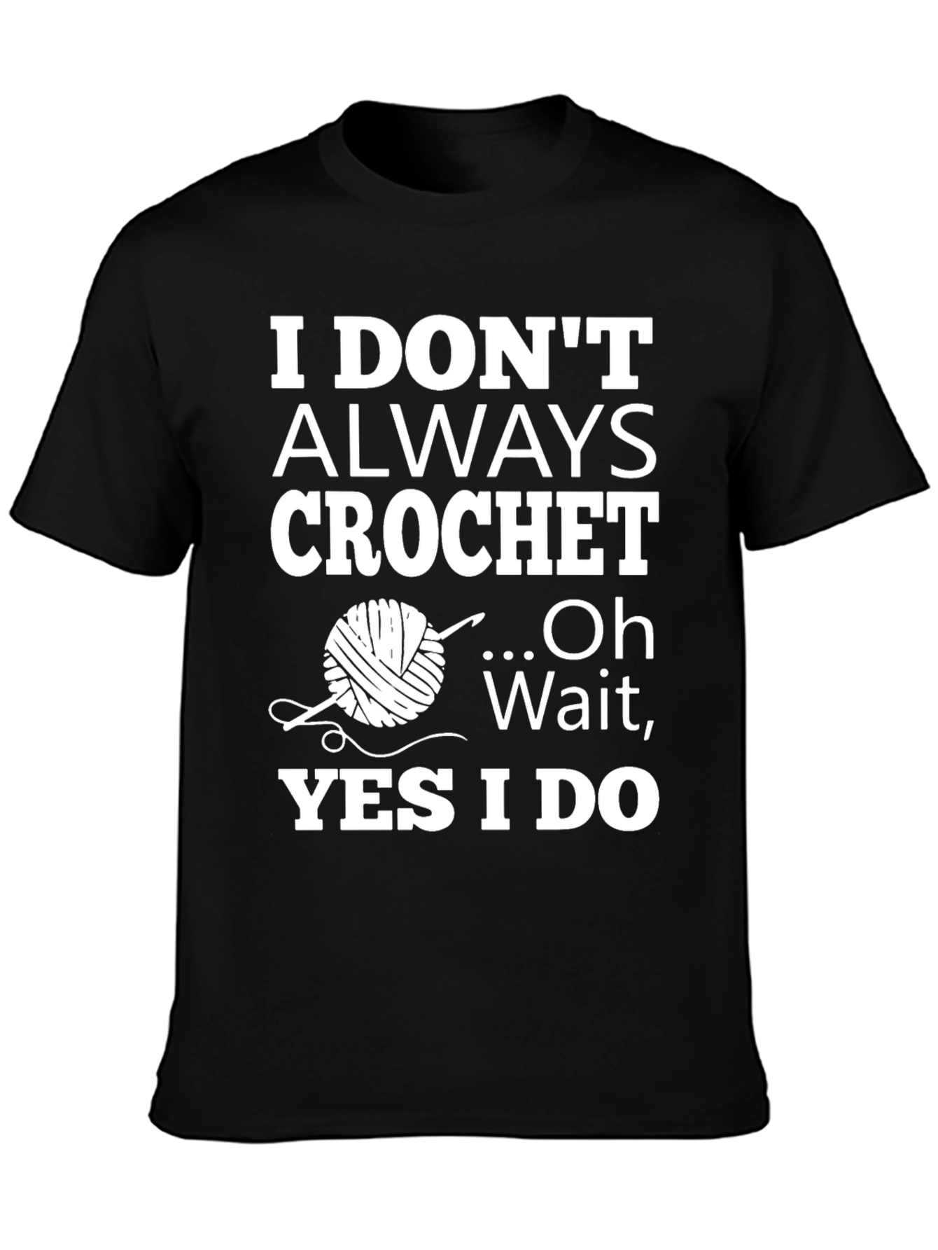 Crochet Humor T-Shirt: I Dont Always Crochet