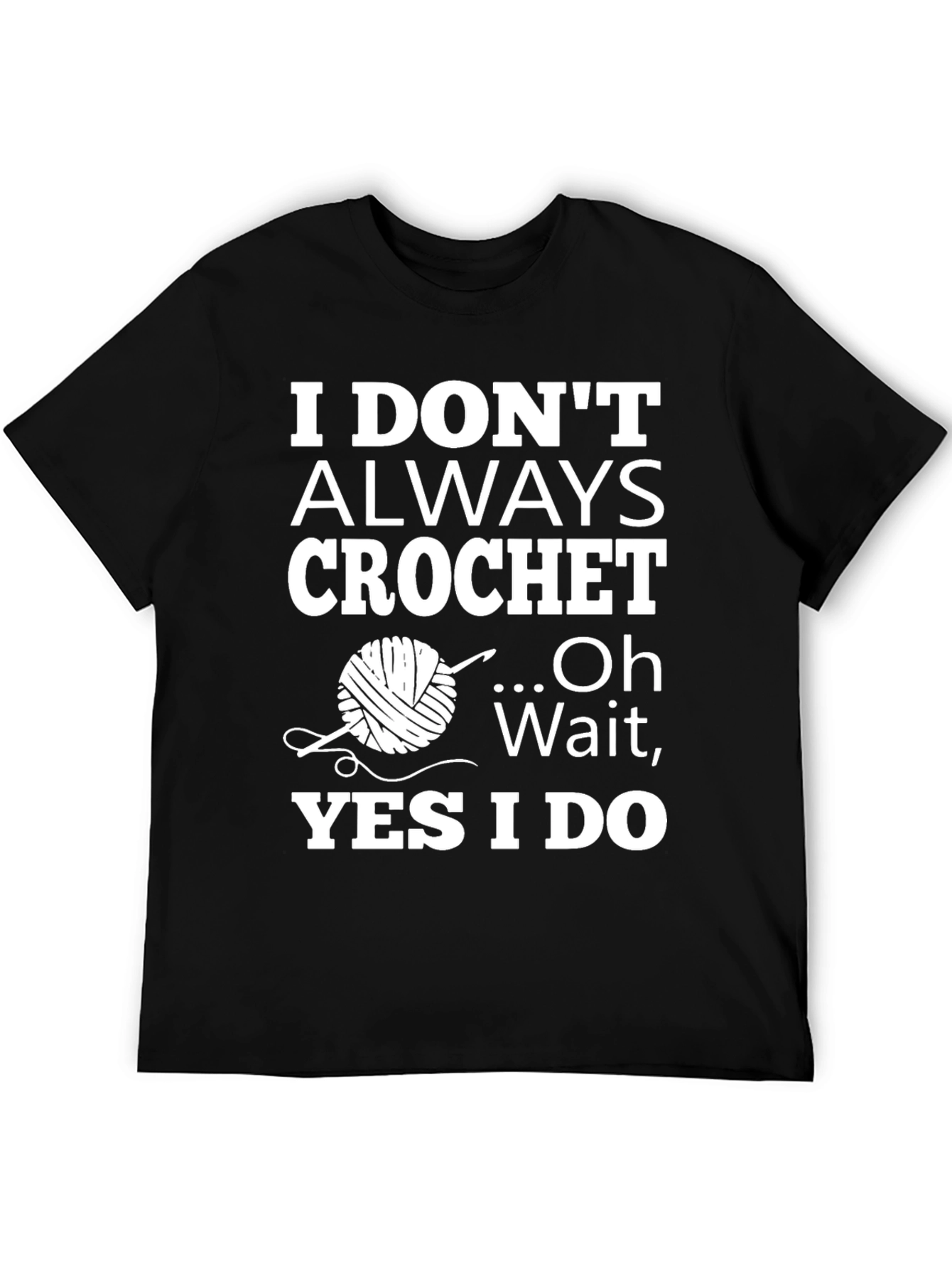 Crochet Humor T-Shirt: I Dont Always Crochet