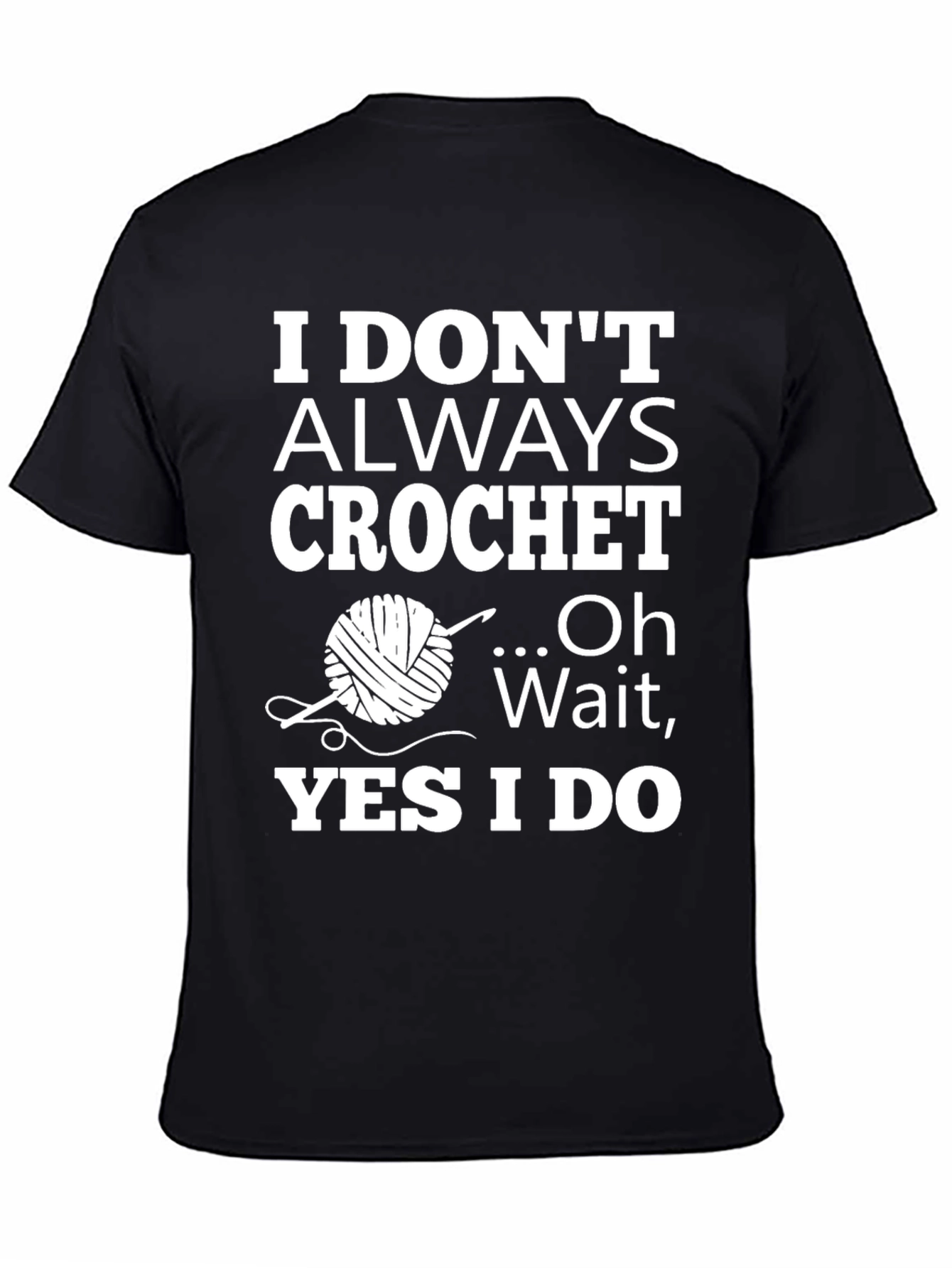 Crochet Humor T-Shirt: I Dont Always Crochet