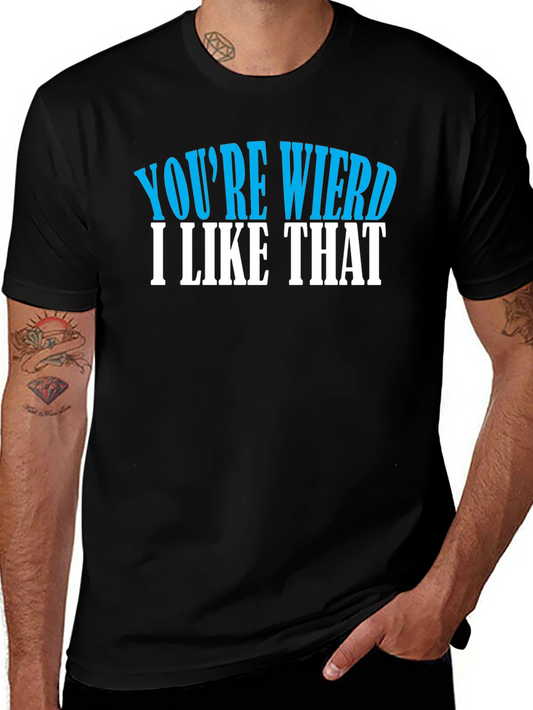 Youre Weird I Like That T-Shirt