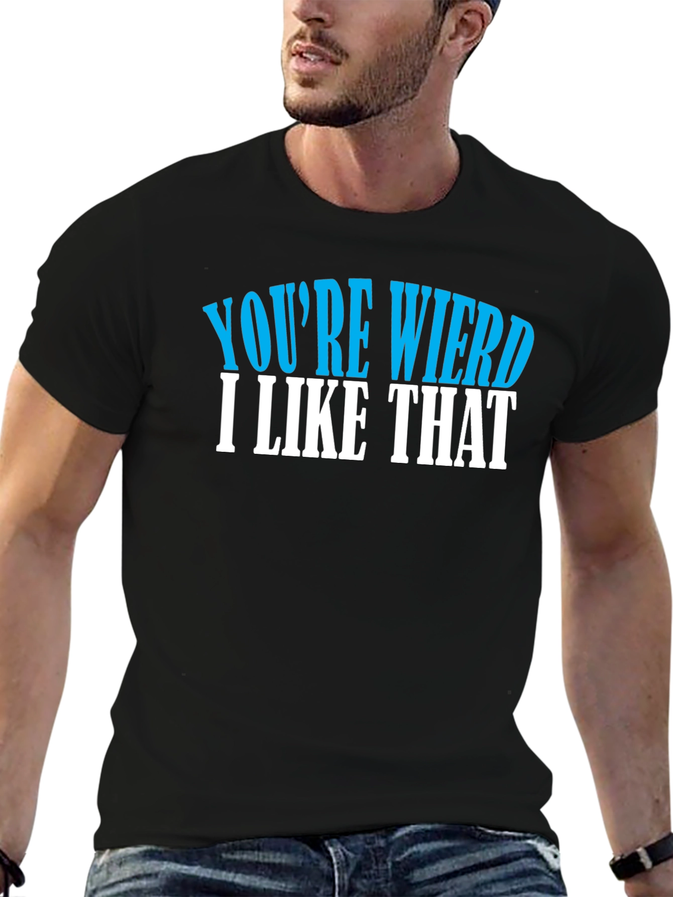 Youre Weird I Like That T-Shirt