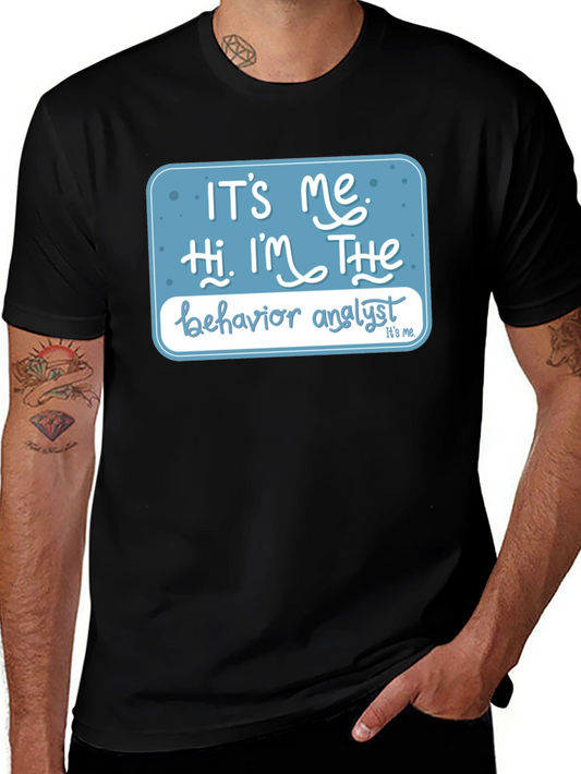 Behavior Analyst T-Shirt: Its Me Hi Im The...